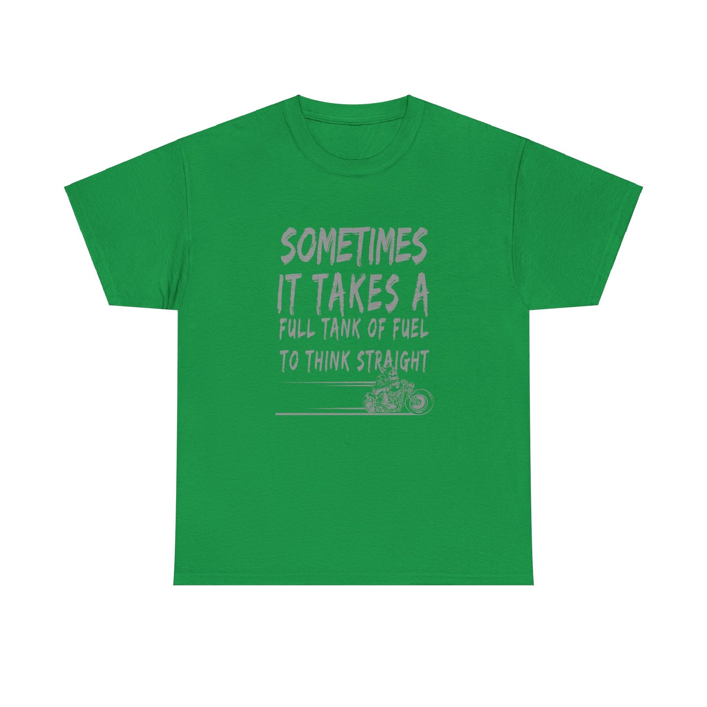 Classic Comfort T-Shirt: Some Times It Takes A Full Tank Of Fuel To Think Straight