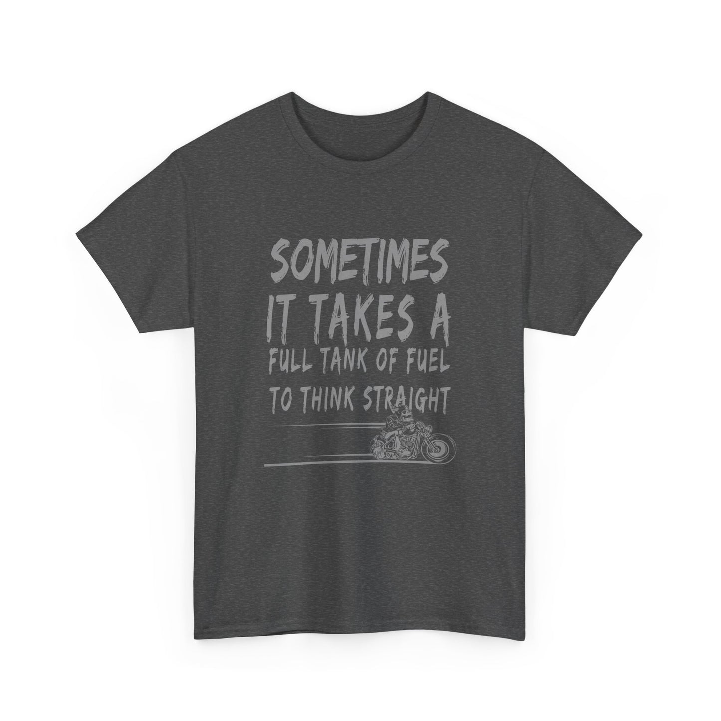 Classic Comfort T-Shirt: Some Times It Takes A Full Tank Of Fuel To Think Straight