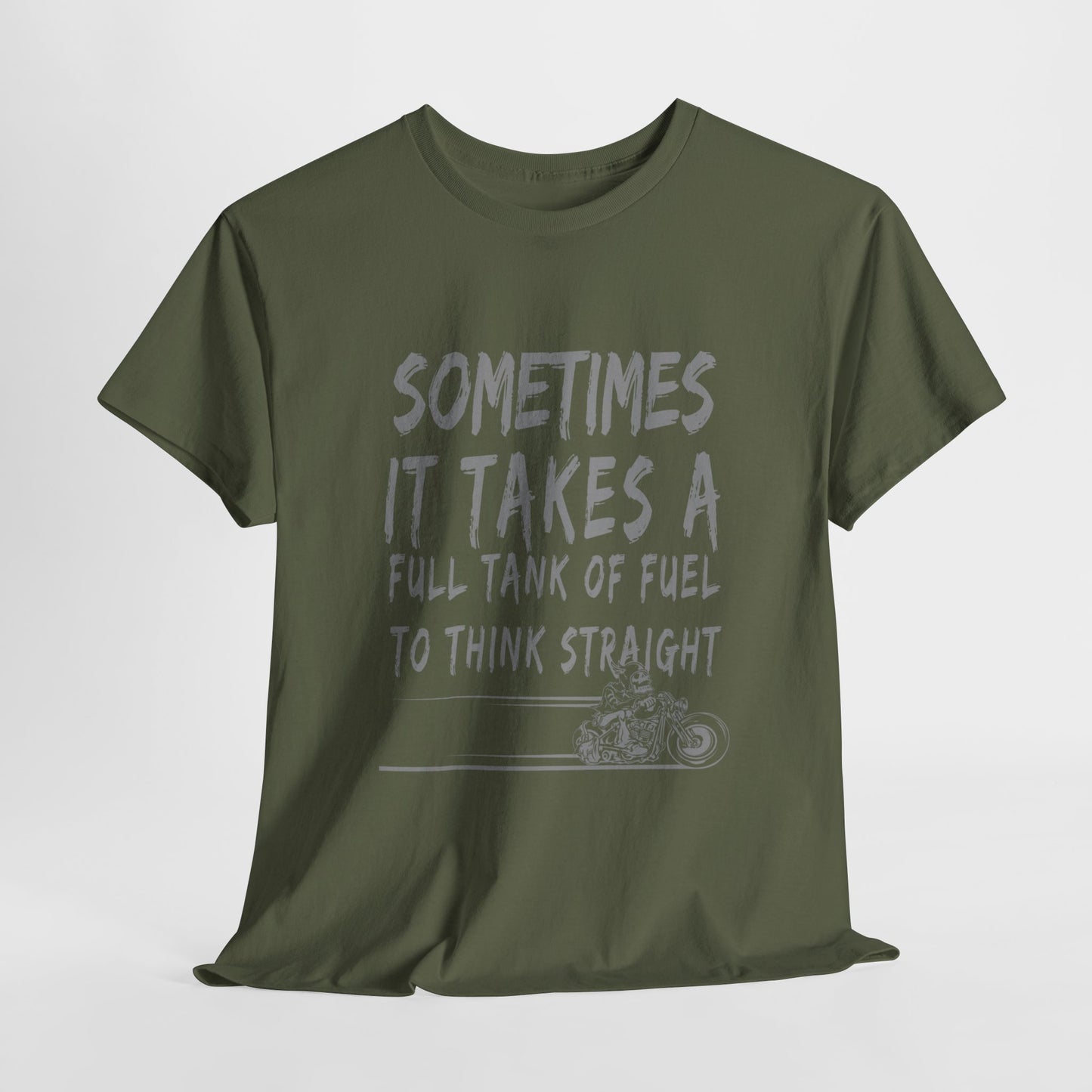 Classic Comfort T-Shirt: Some Times It Takes A Full Tank Of Fuel To Think Straight