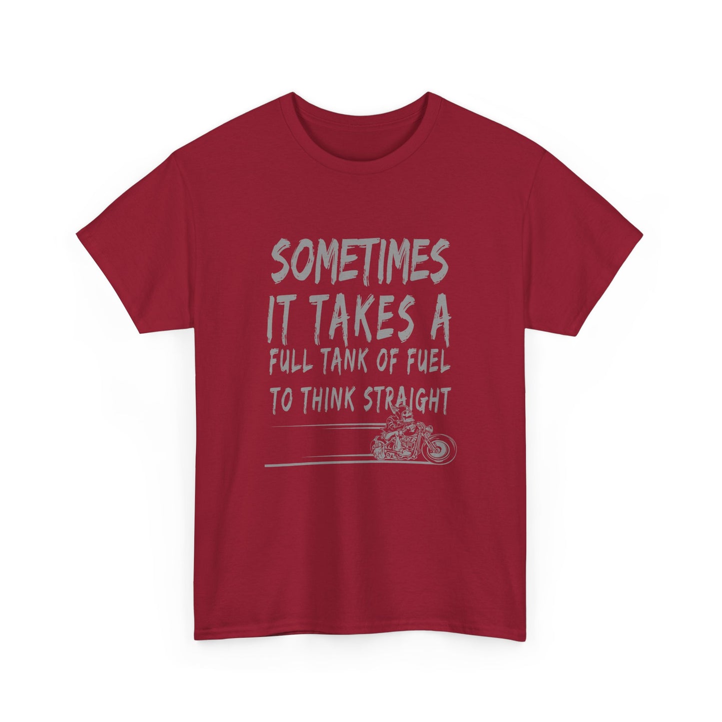 Classic Comfort T-Shirt: Some Times It Takes A Full Tank Of Fuel To Think Straight