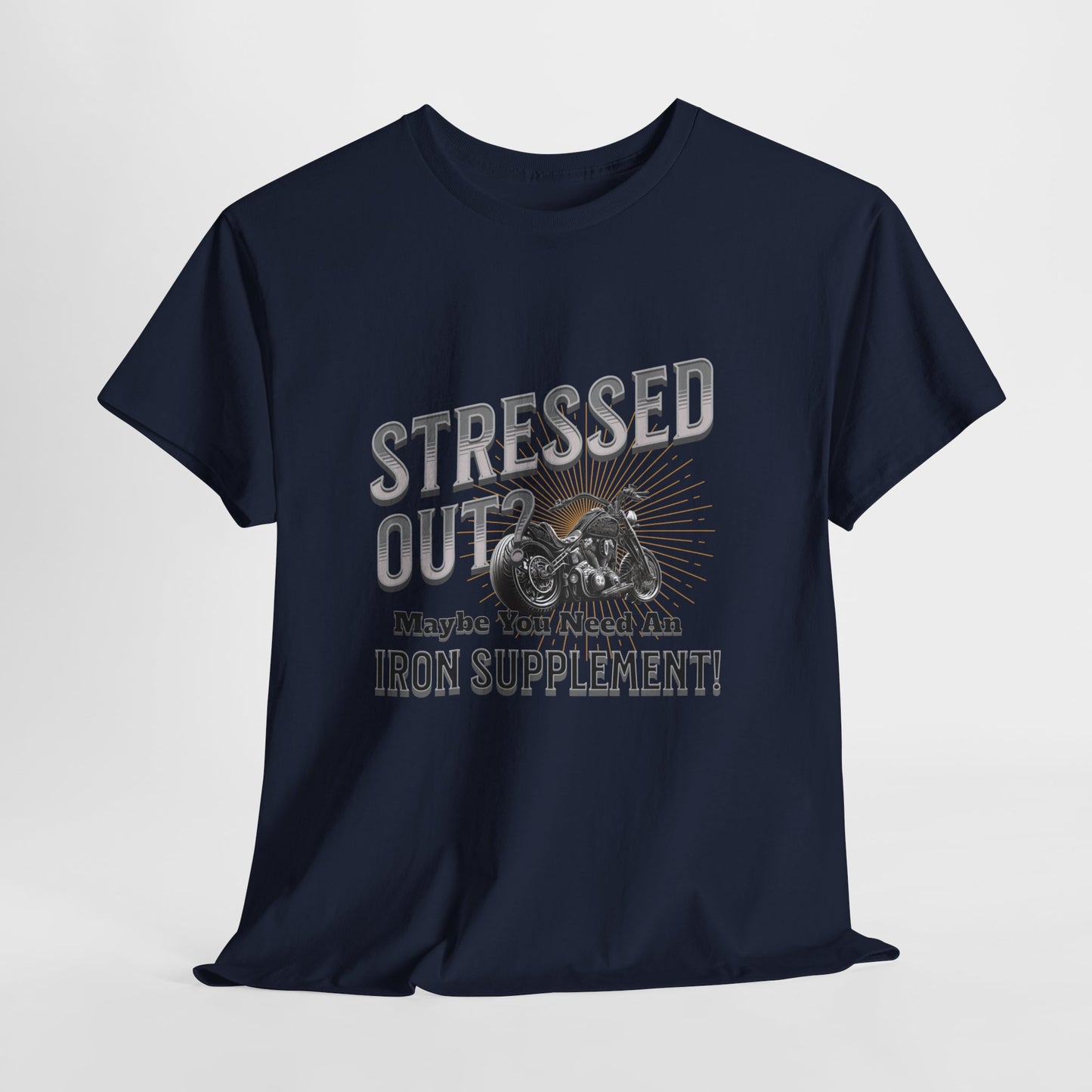 Stressed Out? - A Funny Reminder: 'Maybe You Need an Iron Supplement' T-Shirt