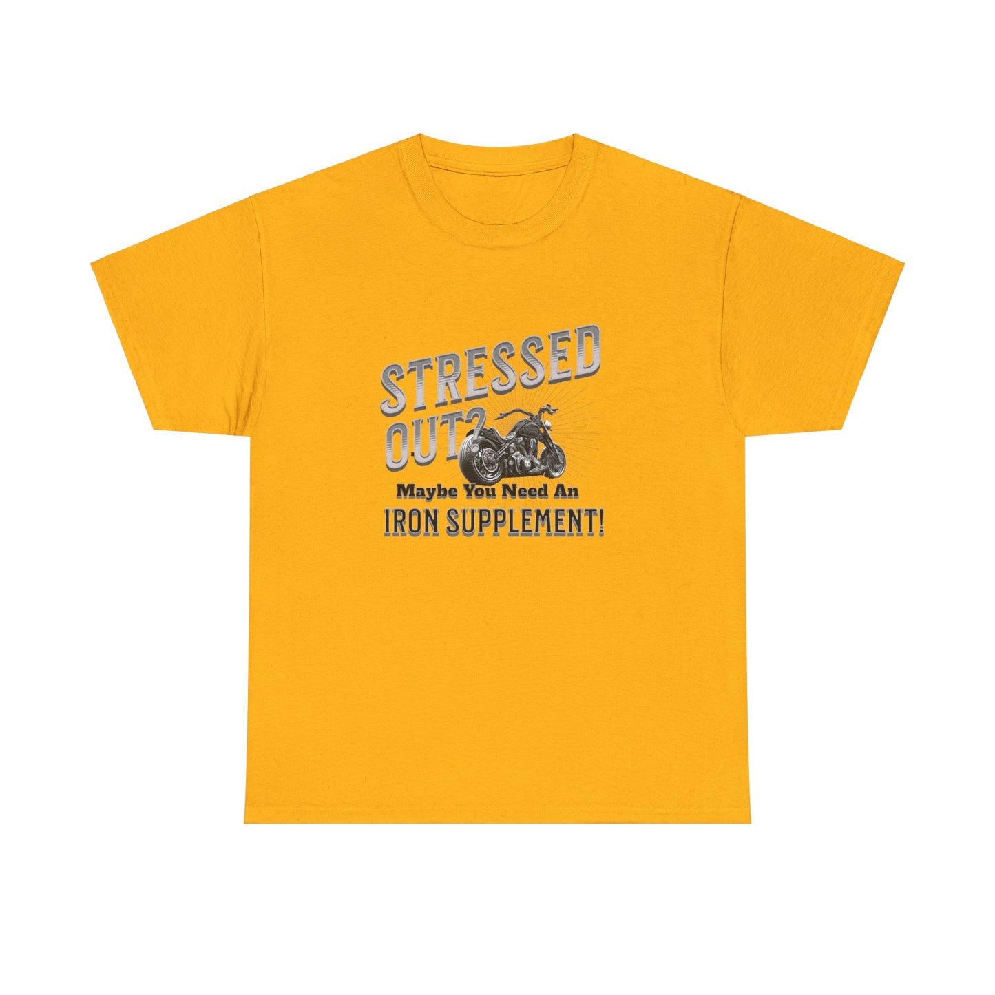 Stressed Out? - A Funny Reminder: 'Maybe You Need an Iron Supplement' T-Shirt