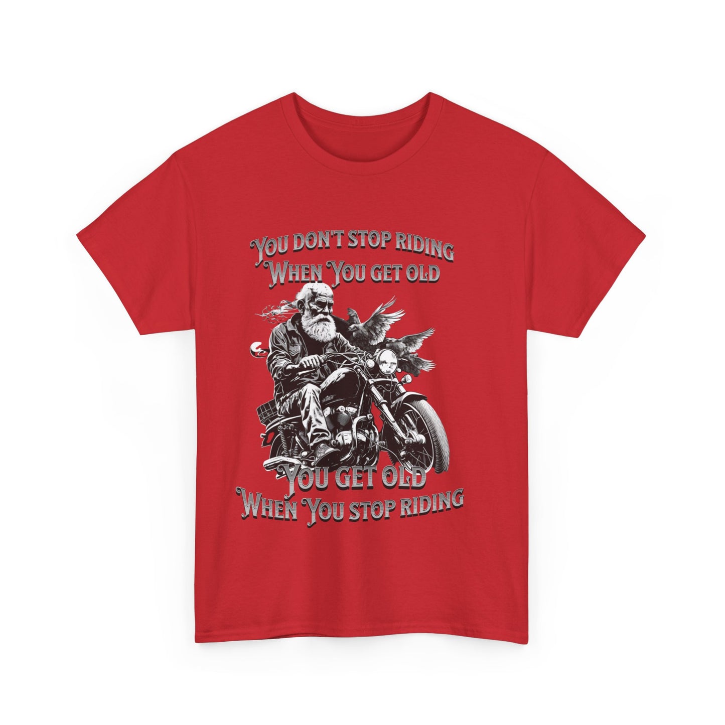 You Don’t Stop Riding When You Get Old - Legendary Biker T-Shirt