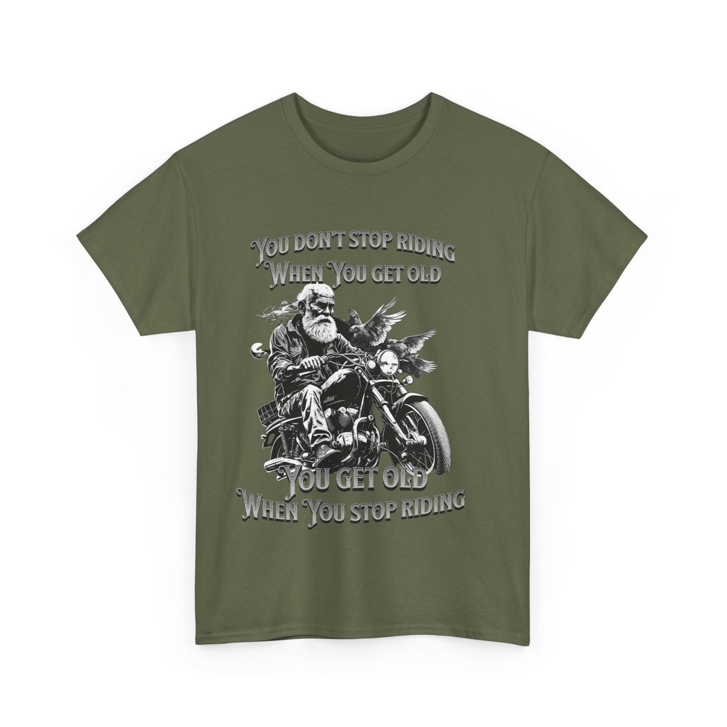 You Don’t Stop Riding When You Get Old - Legendary Biker T-Shirt