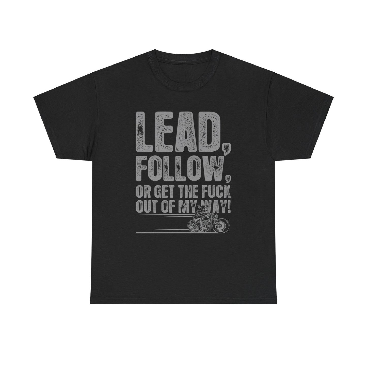 Lead, Follow or Get The F***k Tee - Gildan® 5000 Heavy Cotton™, Comfort and Durability