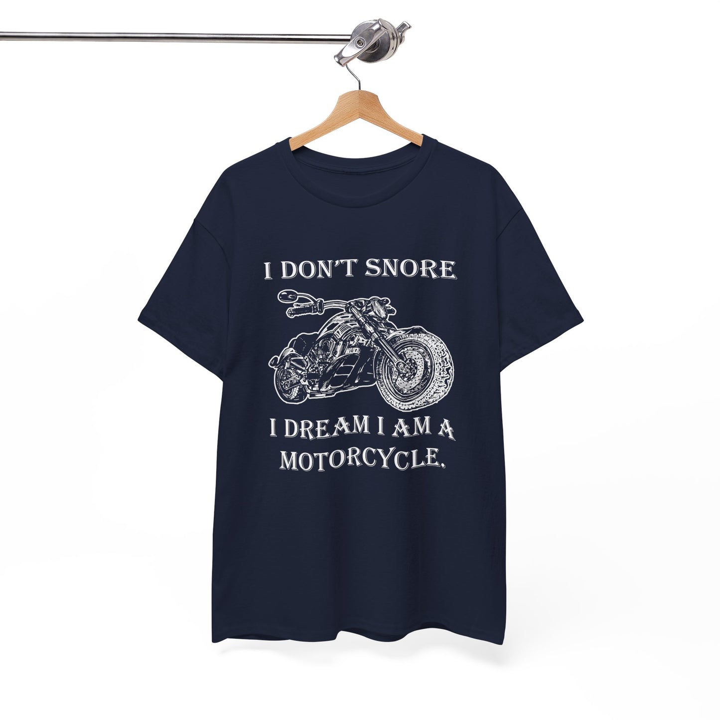 I Don't Snore, I Dream I'm a Motorcycle - Gildan® 5000 Heavy Cotton™ T-Shirt, For the Bold Rider