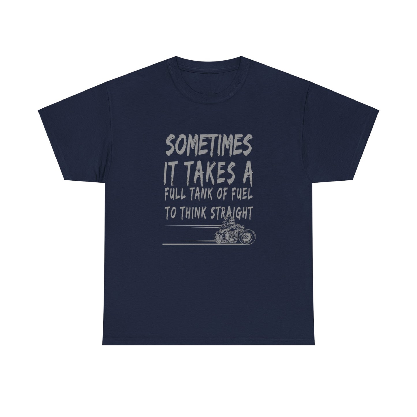 Classic Comfort T-Shirt: Some Times It Takes A Full Tank Of Fuel To Think Straight