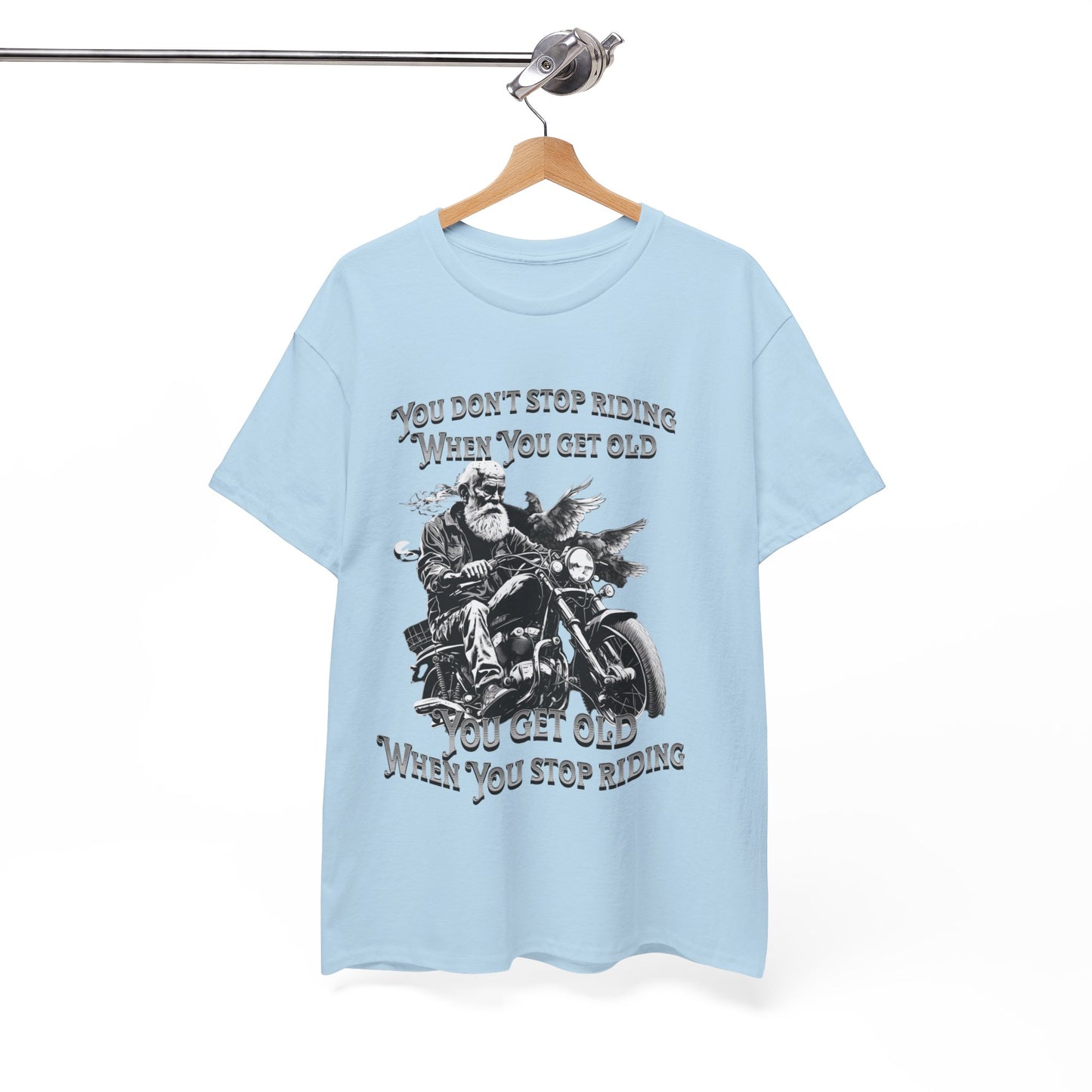 You Don’t Stop Riding When You Get Old - Legendary Biker T-Shirt
