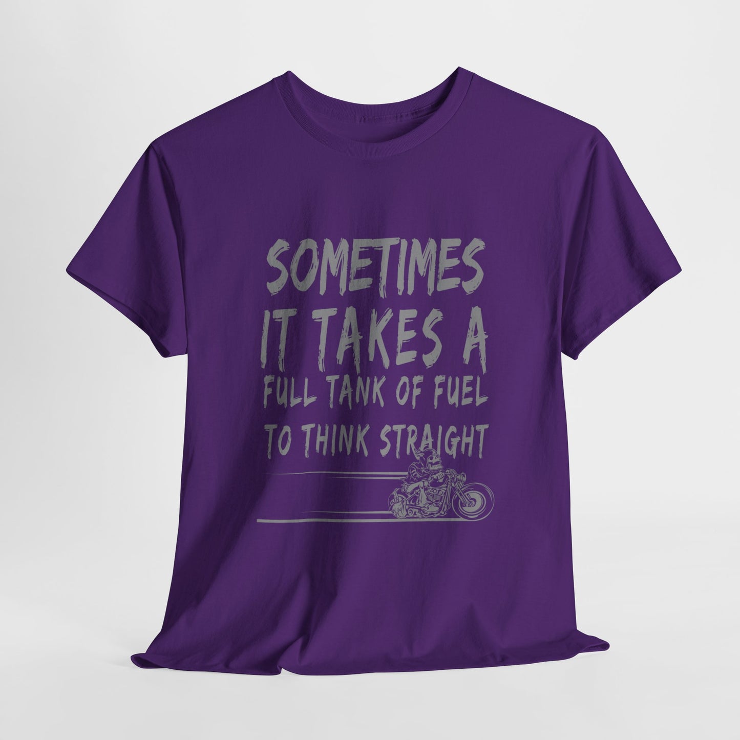 Classic Comfort T-Shirt: Some Times It Takes A Full Tank Of Fuel To Think Straight