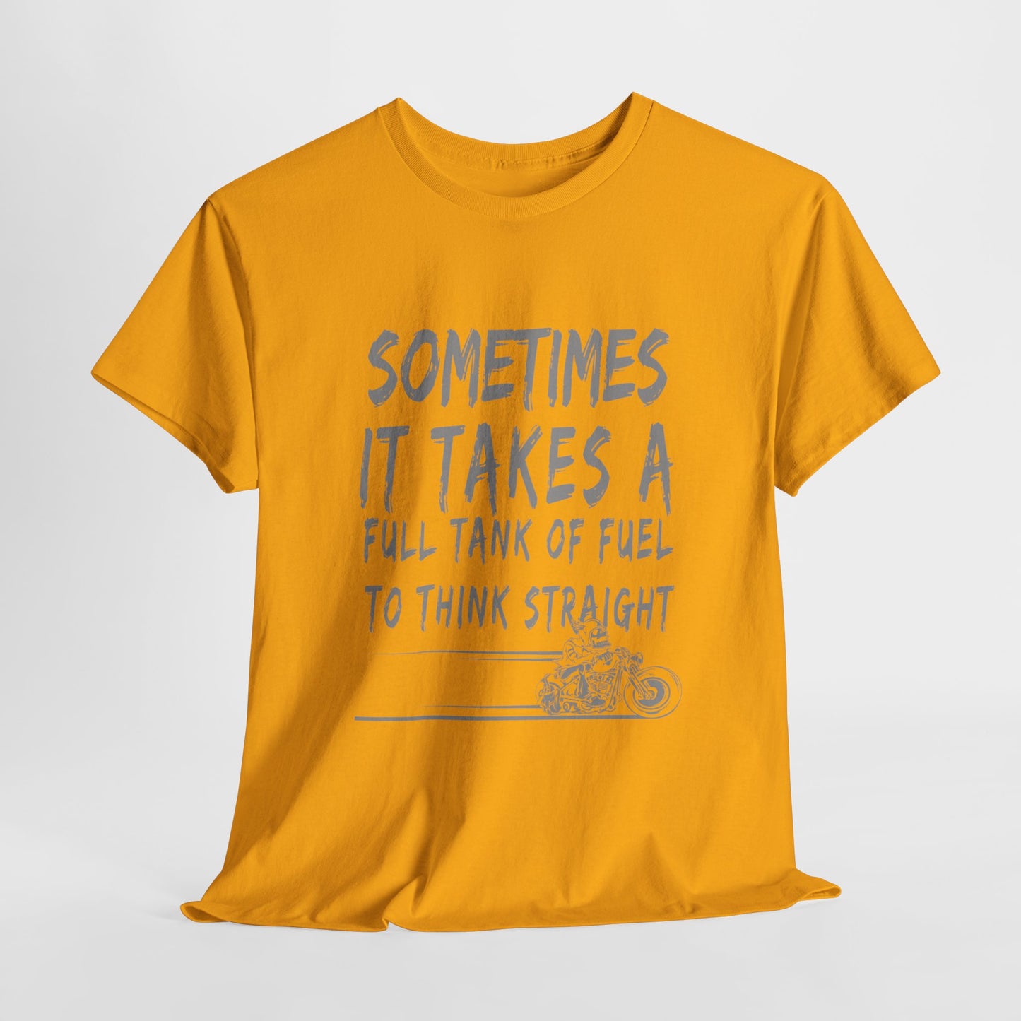 Classic Comfort T-Shirt: Some Times It Takes A Full Tank Of Fuel To Think Straight