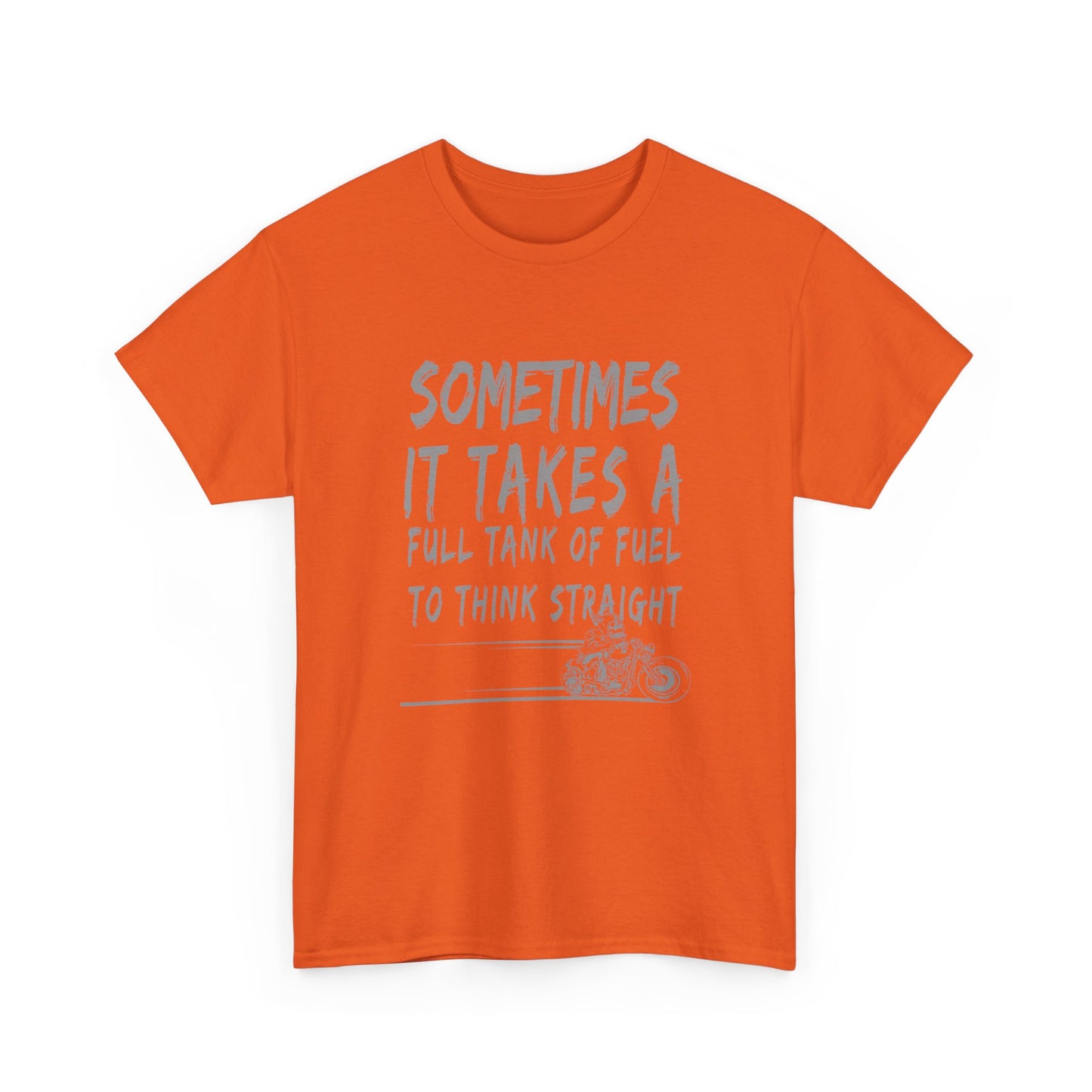 Classic Comfort T-Shirt: Some Times It Takes A Full Tank Of Fuel To Think Straight