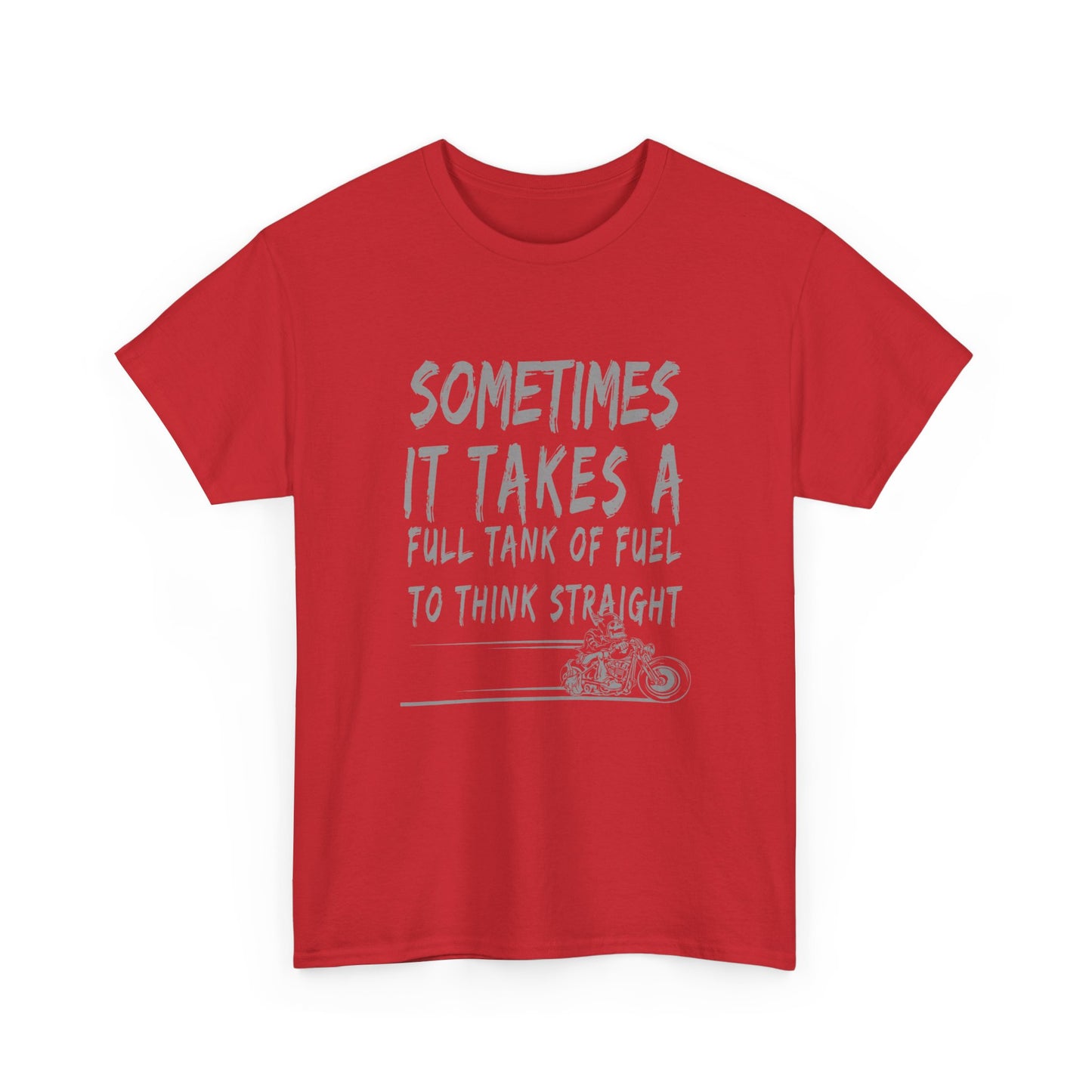 Classic Comfort T-Shirt: Some Times It Takes A Full Tank Of Fuel To Think Straight