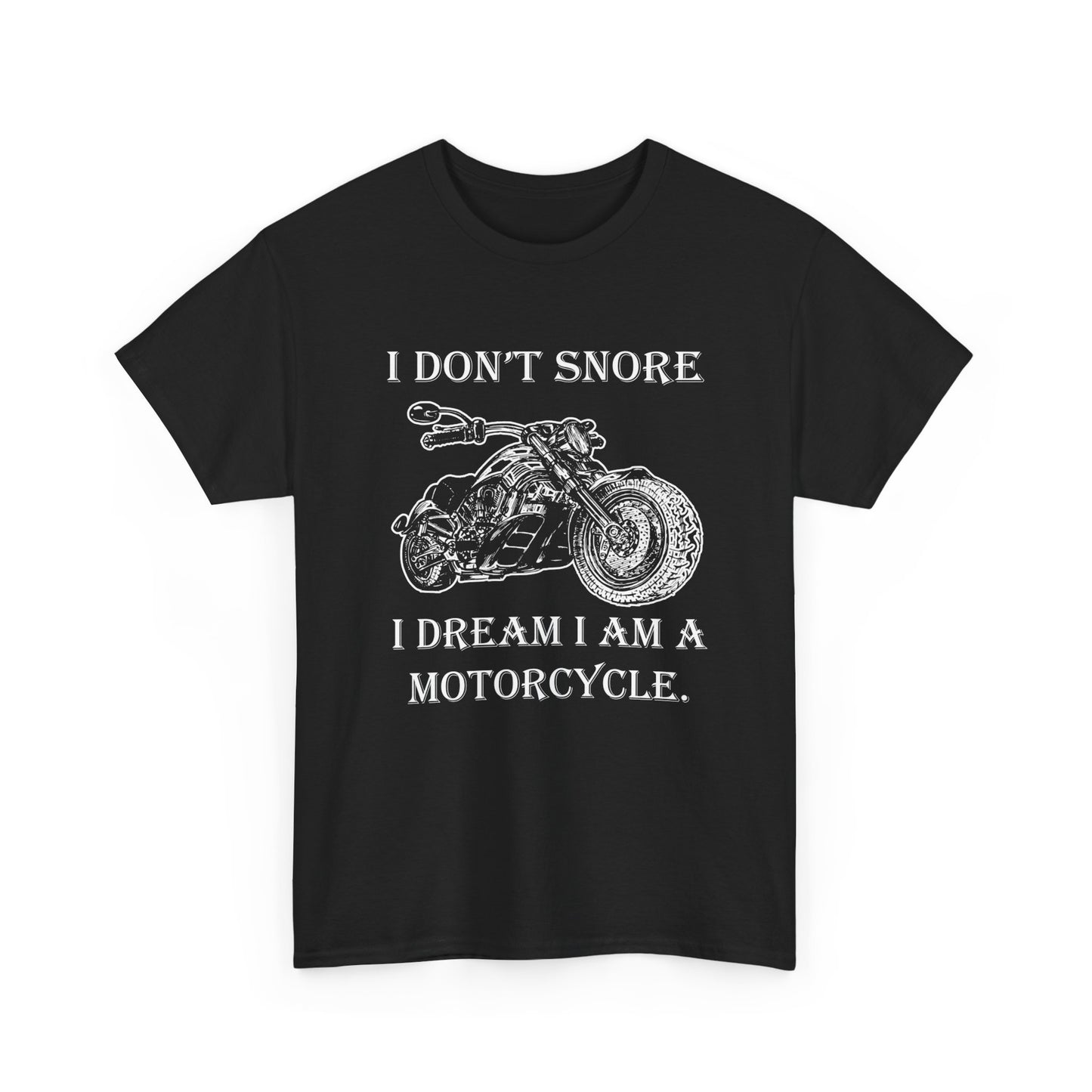 I Don't Snore, I Dream I'm a Motorcycle - Gildan® 5000 Heavy Cotton™ T-Shirt, For the Bold Rider