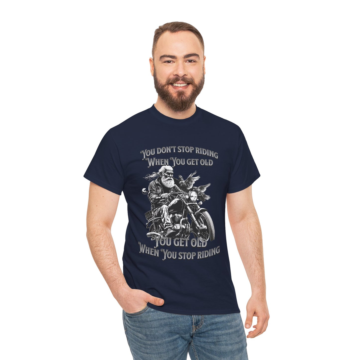 You Don’t Stop Riding When You Get Old - Legendary Biker T-Shirt
