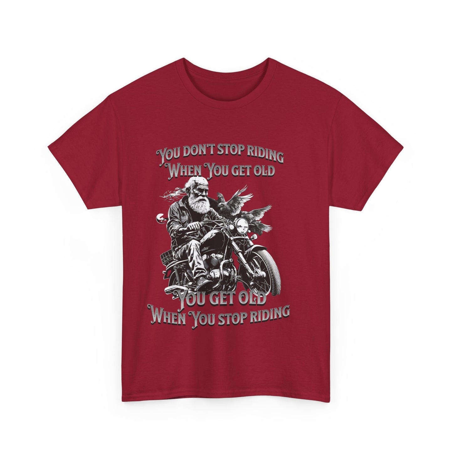 You Don’t Stop Riding When You Get Old - Legendary Biker T-Shirt
