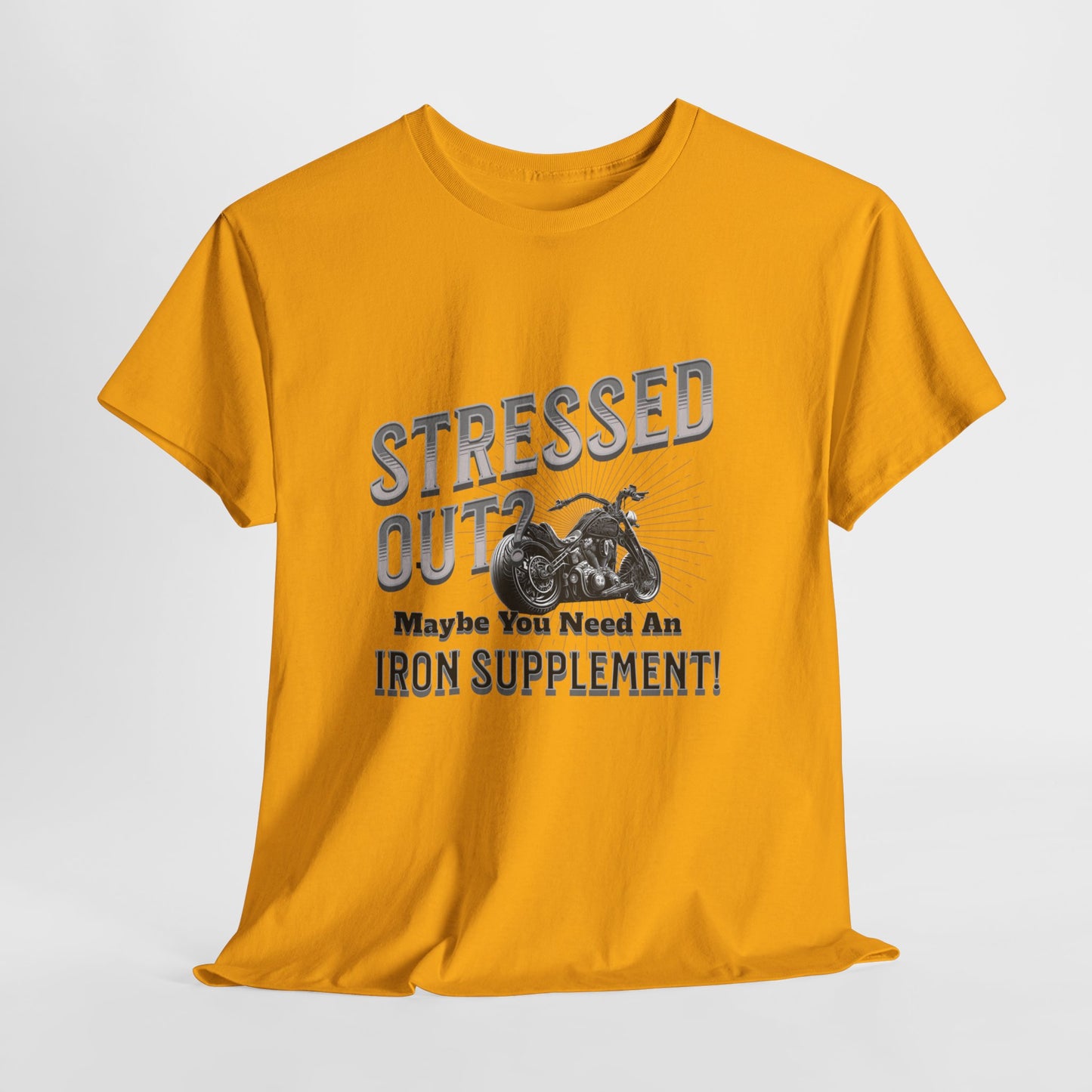 Stressed Out? - A Funny Reminder: 'Maybe You Need an Iron Supplement' T-Shirt