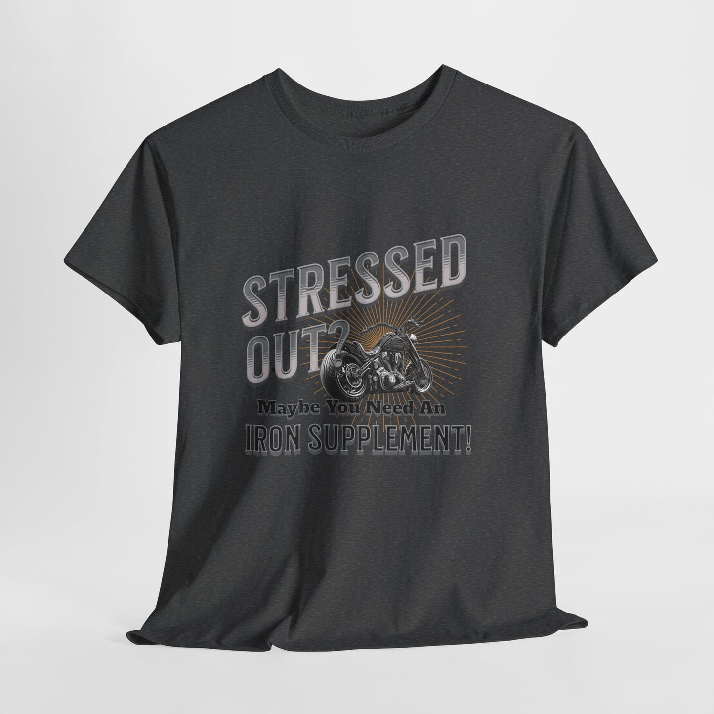 Stressed Out? - A Funny Reminder: 'Maybe You Need an Iron Supplement' T-Shirt