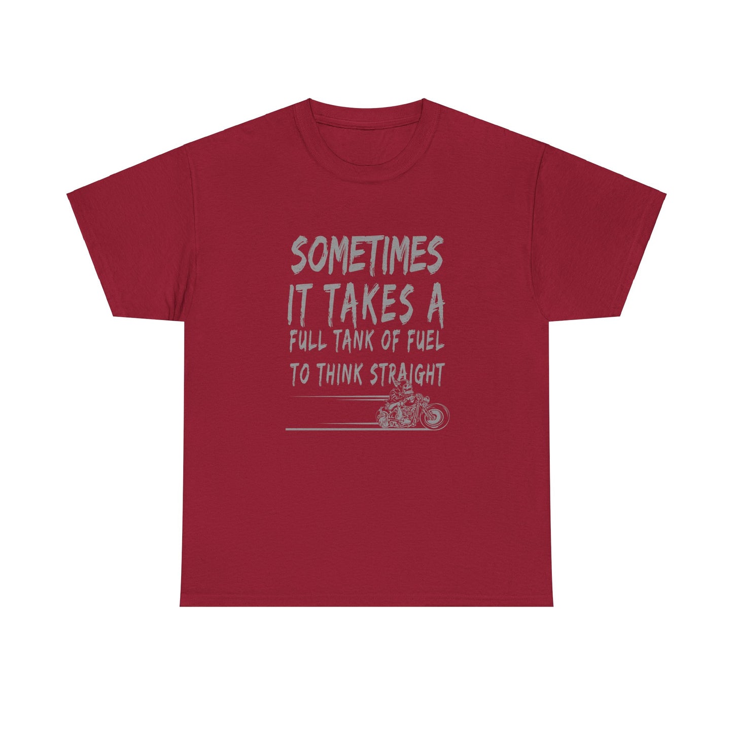 Classic Comfort T-Shirt: Some Times It Takes A Full Tank Of Fuel To Think Straight