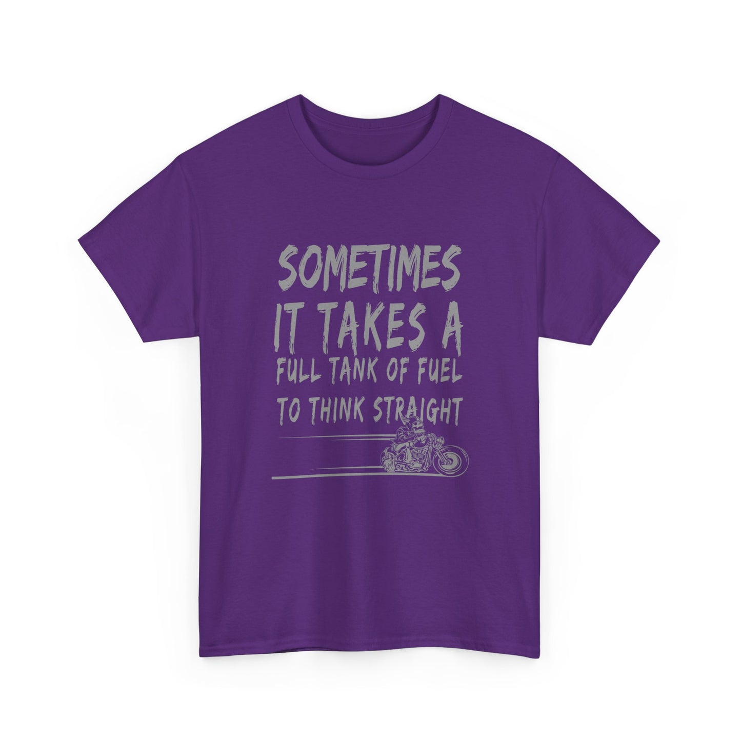 Classic Comfort T-Shirt: Some Times It Takes A Full Tank Of Fuel To Think Straight