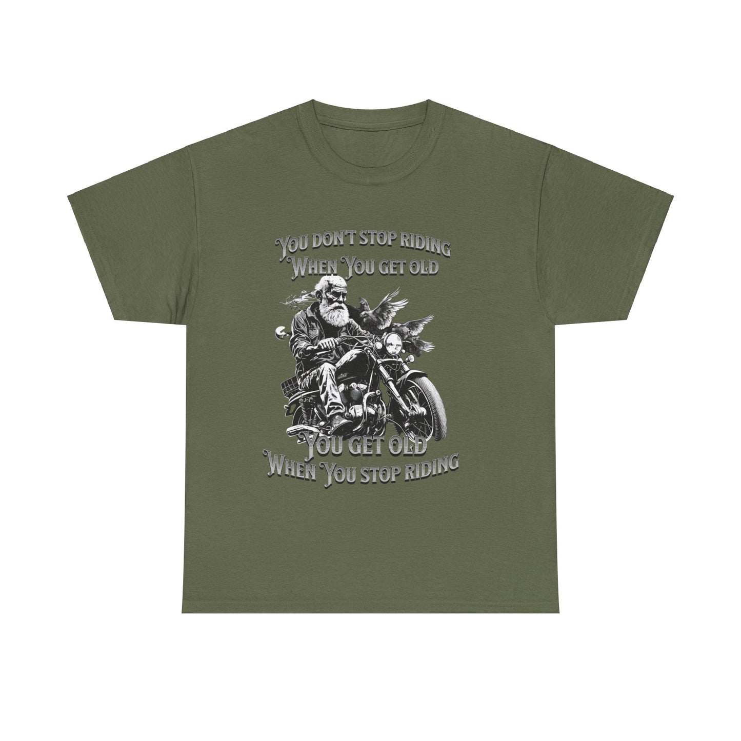 You Don’t Stop Riding When You Get Old - Legendary Biker T-Shirt