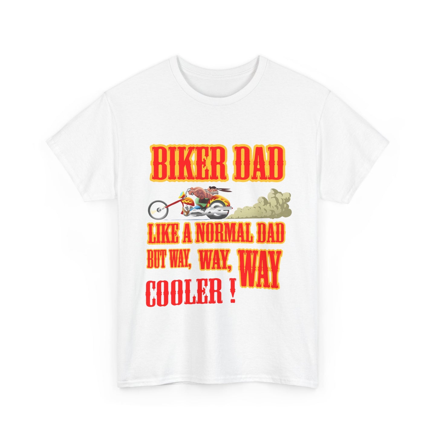 Biker Dad, Like a normal Dad but, Way, Way, Way Cooler : Classic Comfort and Heavy Cotton Edition Tee