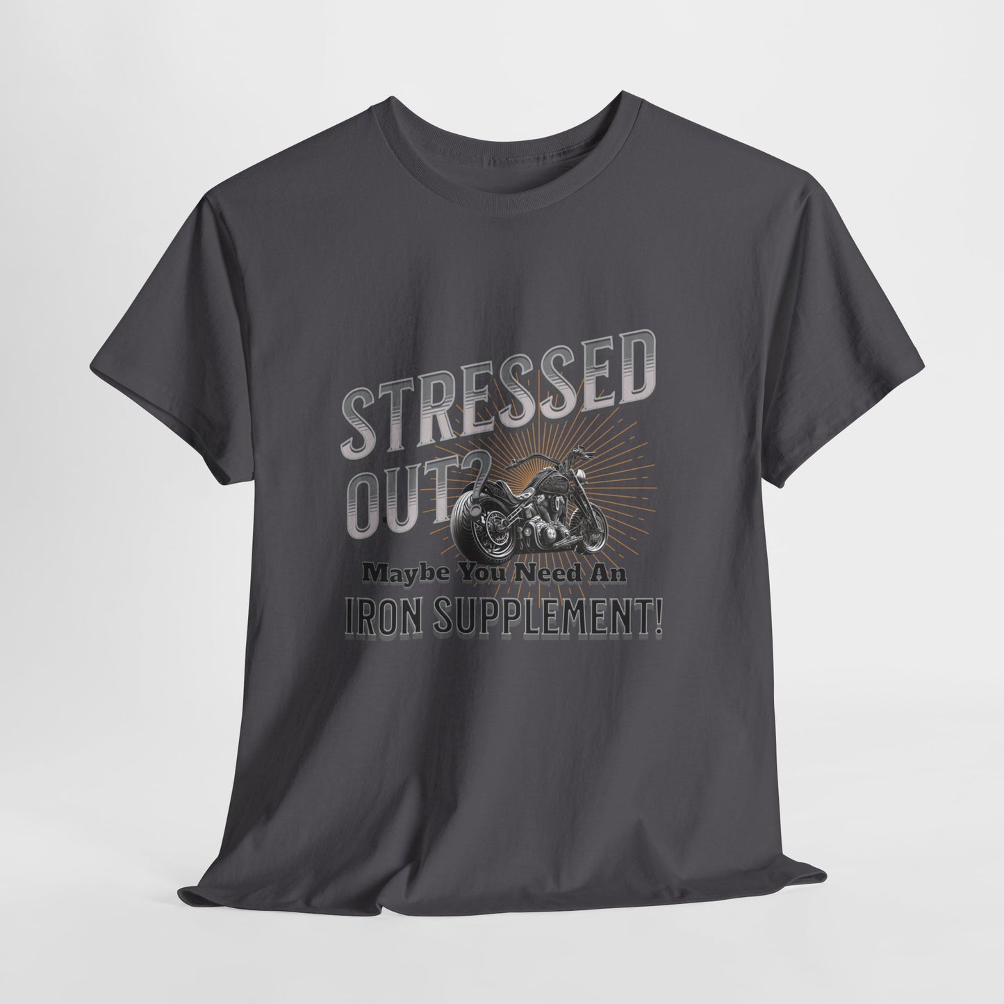 Stressed Out? - A Funny Reminder: 'Maybe You Need an Iron Supplement' T-Shirt
