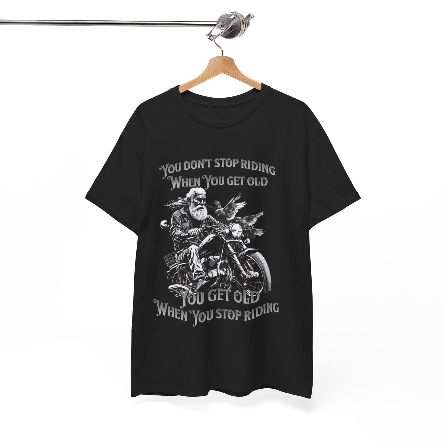 You Don’t Stop Riding When You Get Old - Legendary Biker T-Shirt