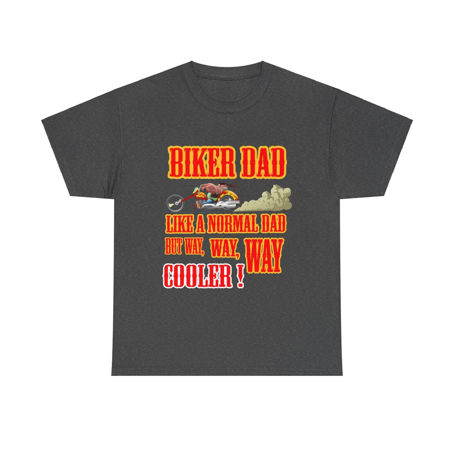 Biker Dad, Like a normal Dad but, Way, Way, Way Cooler : Classic Comfort and Heavy Cotton Edition Tee
