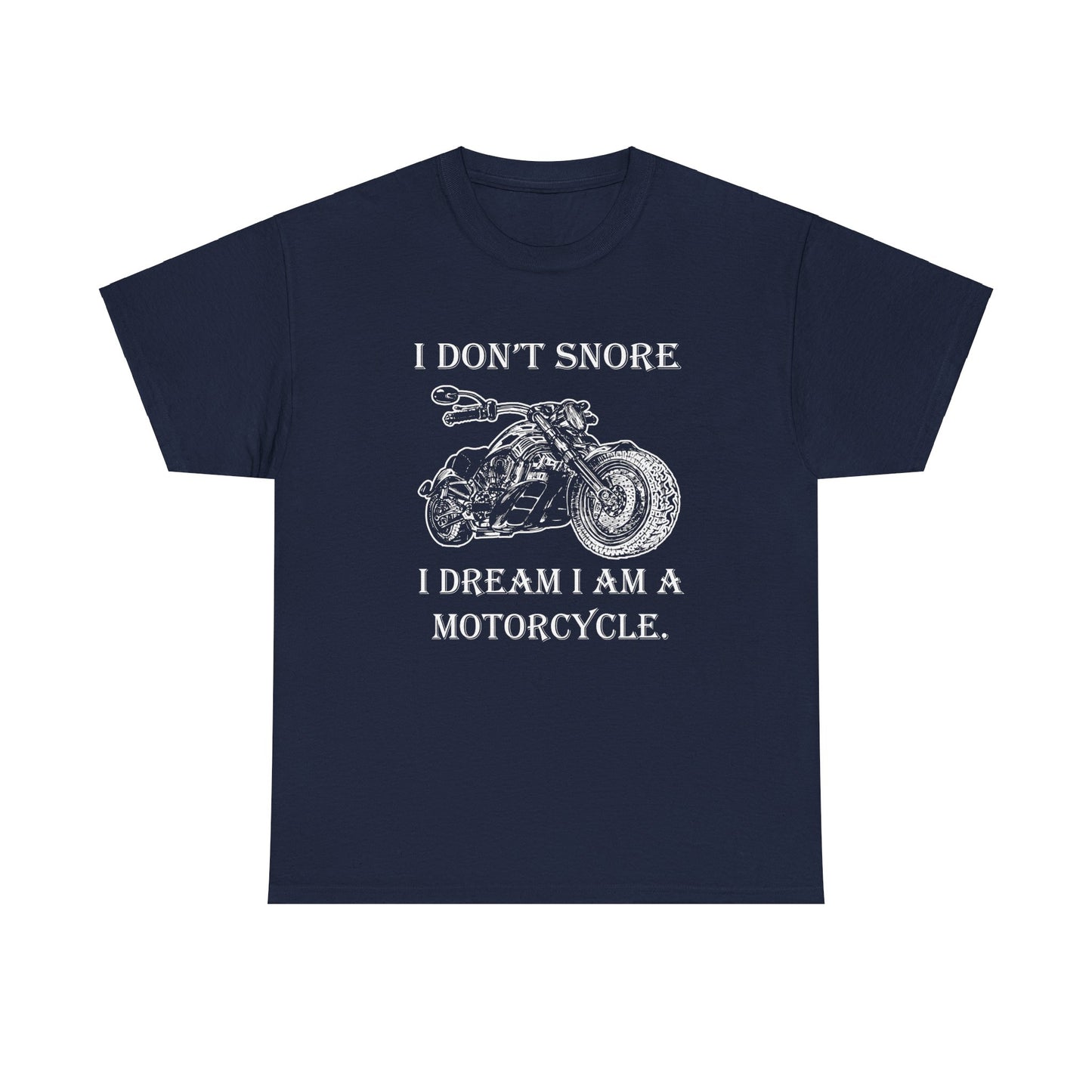I Don't Snore, I Dream I'm a Motorcycle - Gildan® 5000 Heavy Cotton™ T-Shirt, For the Bold Rider