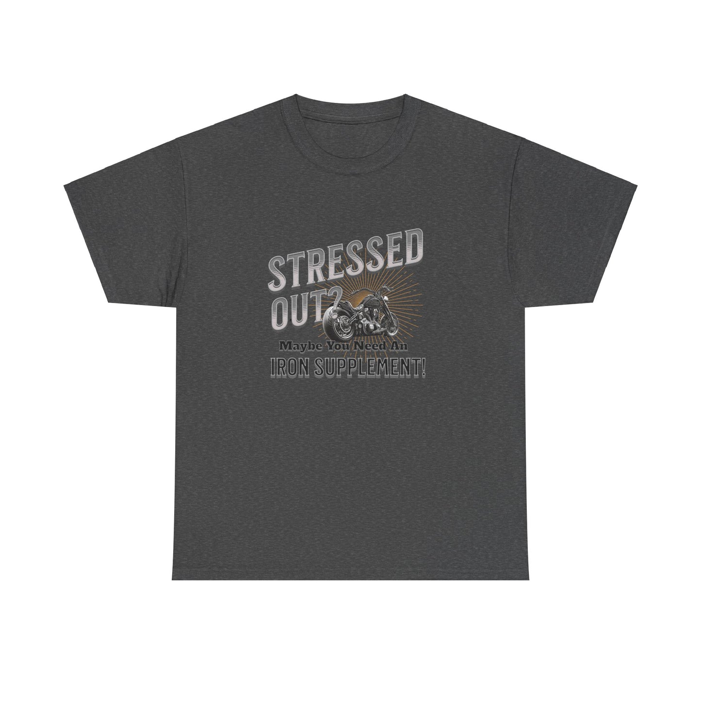 Stressed Out? - A Funny Reminder: 'Maybe You Need an Iron Supplement' T-Shirt