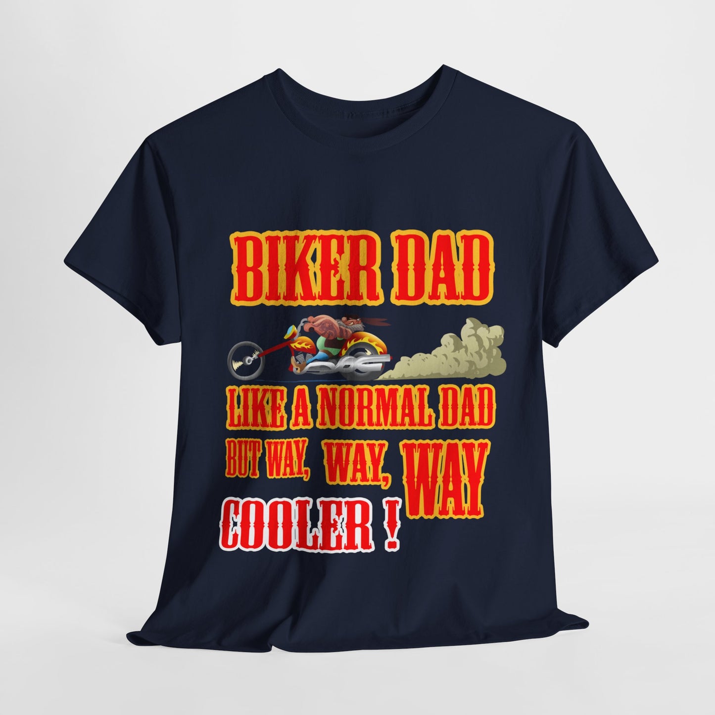 Biker Dad, Like a normal Dad but, Way, Way, Way Cooler : Classic Comfort and Heavy Cotton Edition Tee