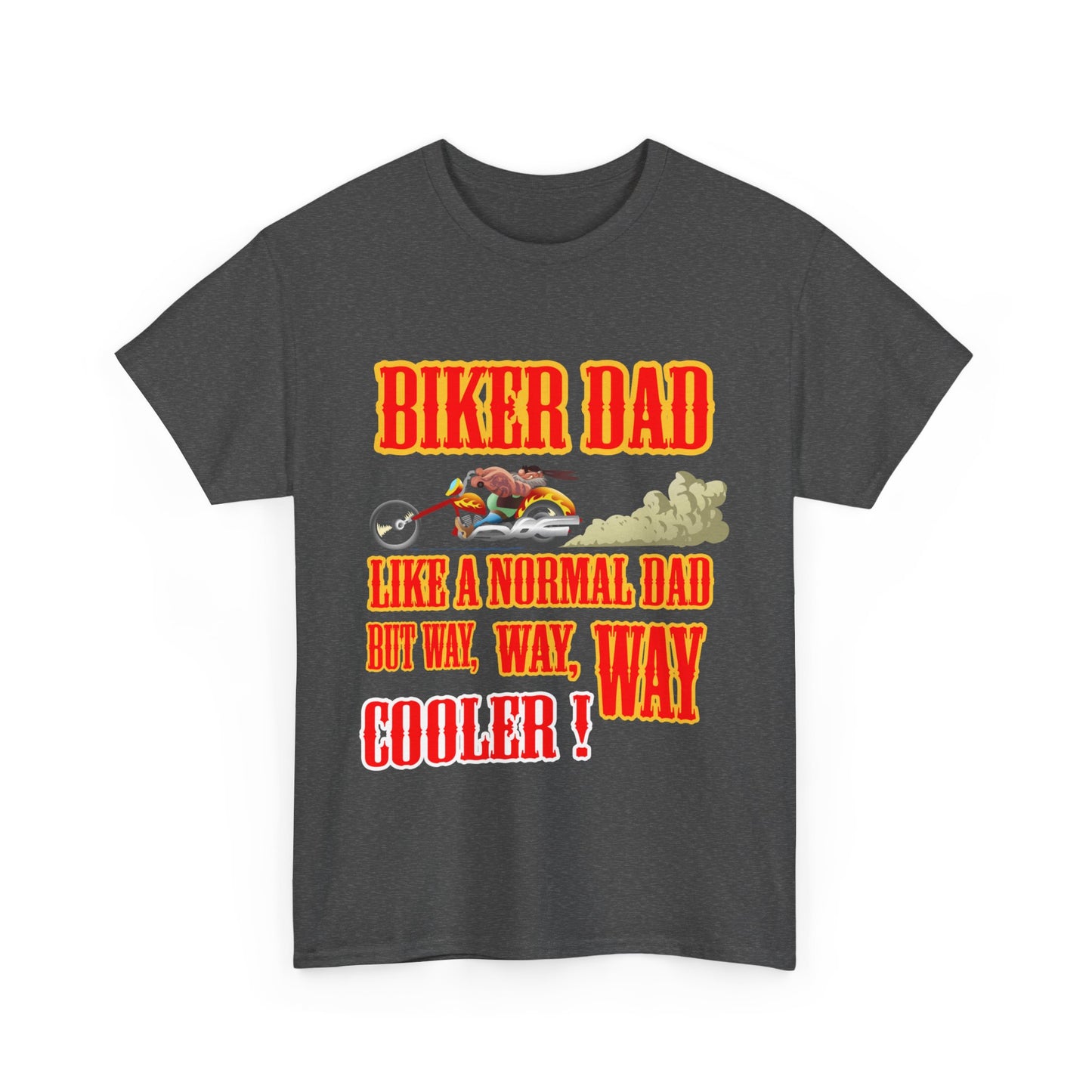 Biker Dad, Like a normal Dad but, Way, Way, Way Cooler : Classic Comfort and Heavy Cotton Edition Tee