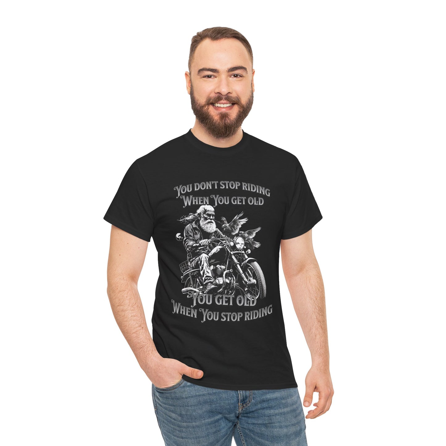 You Don’t Stop Riding When You Get Old - Legendary Biker T-Shirt