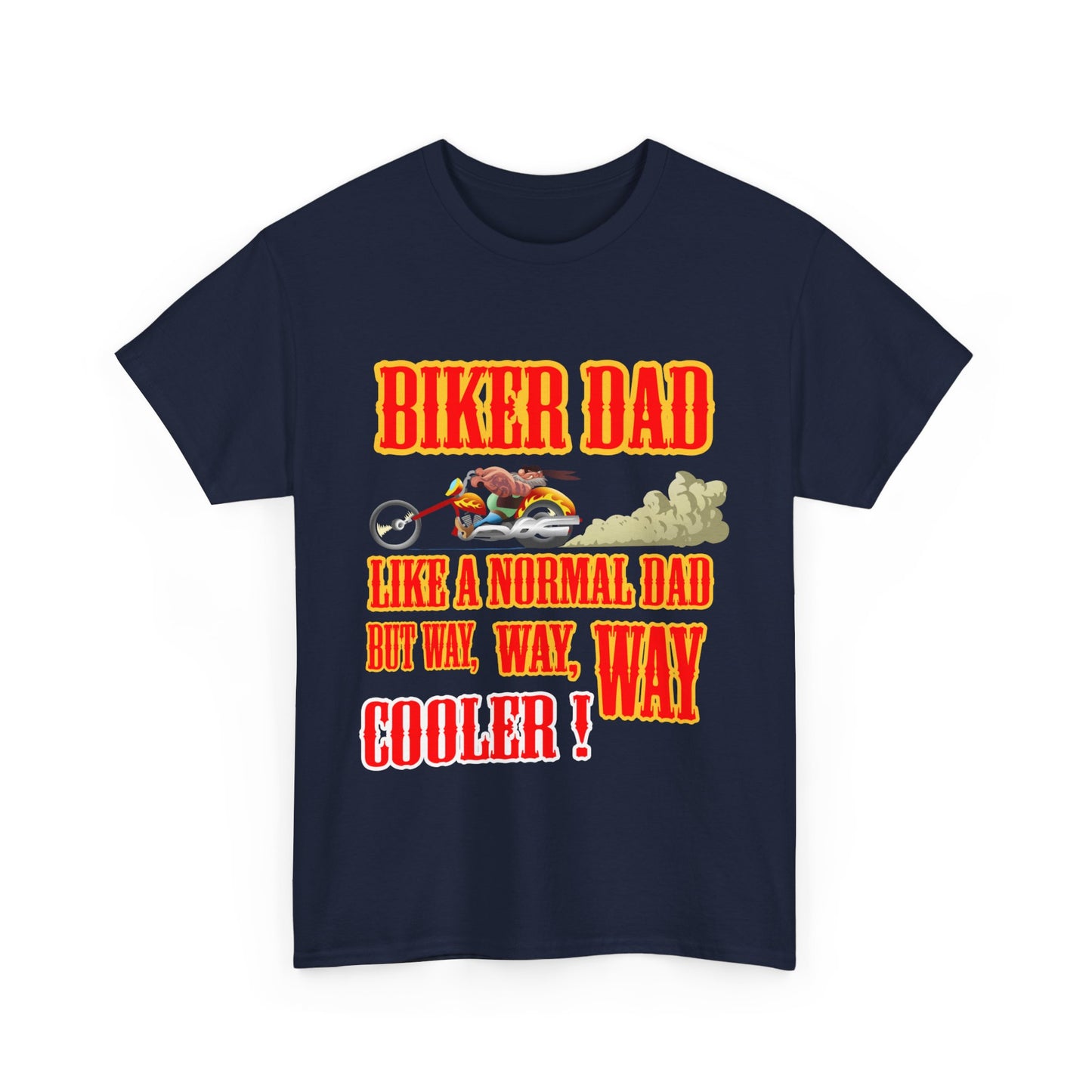 Biker Dad, Like a normal Dad but, Way, Way, Way Cooler : Classic Comfort and Heavy Cotton Edition Tee