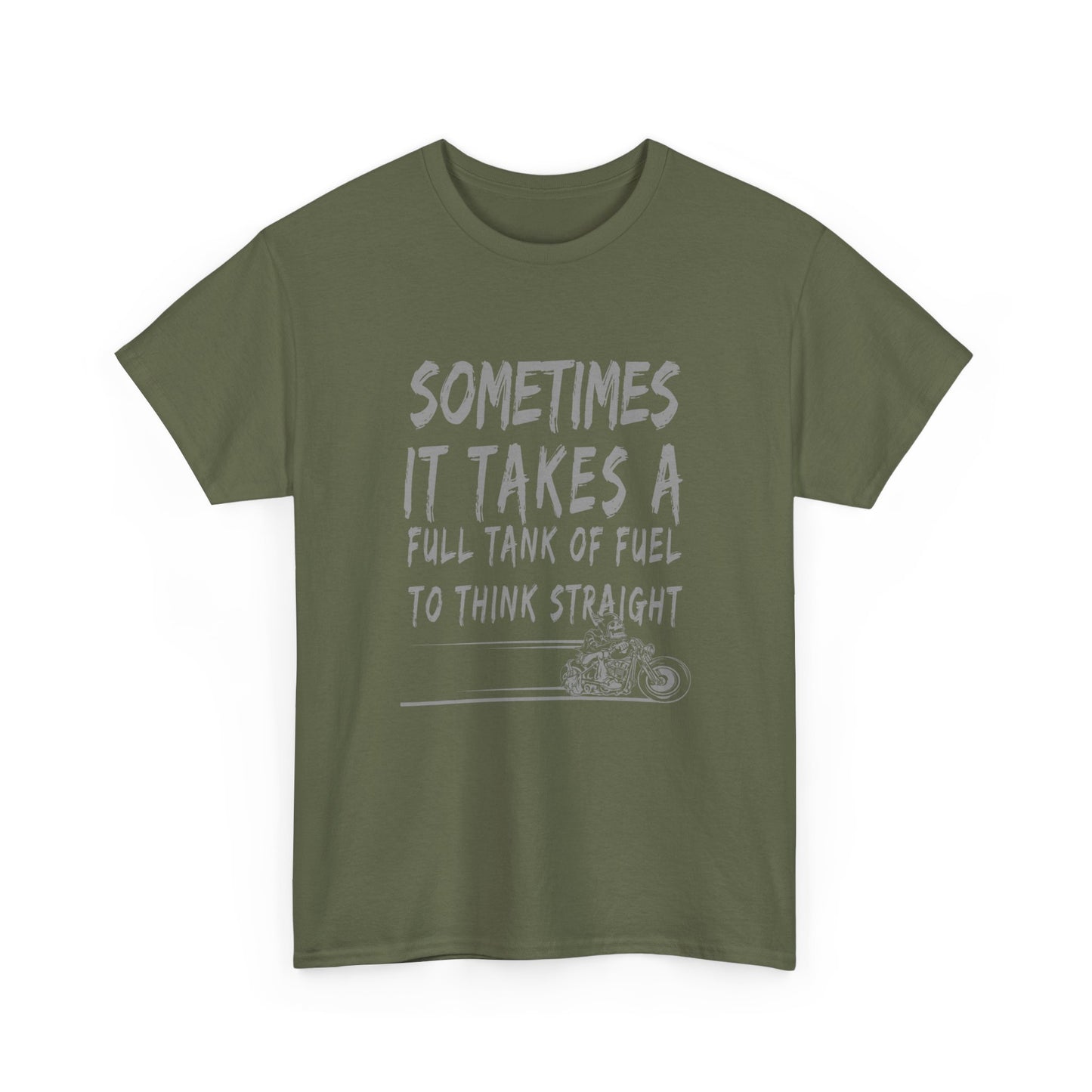Classic Comfort T-Shirt: Some Times It Takes A Full Tank Of Fuel To Think Straight