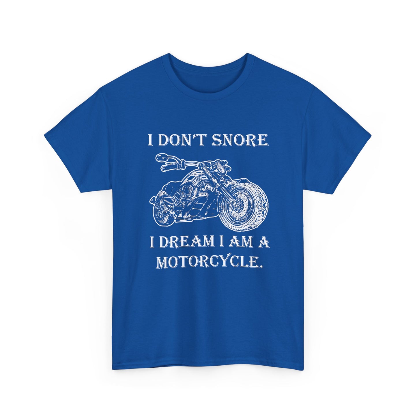 I Don't Snore, I Dream I'm a Motorcycle - Gildan® 5000 Heavy Cotton™ T-Shirt, For the Bold Rider