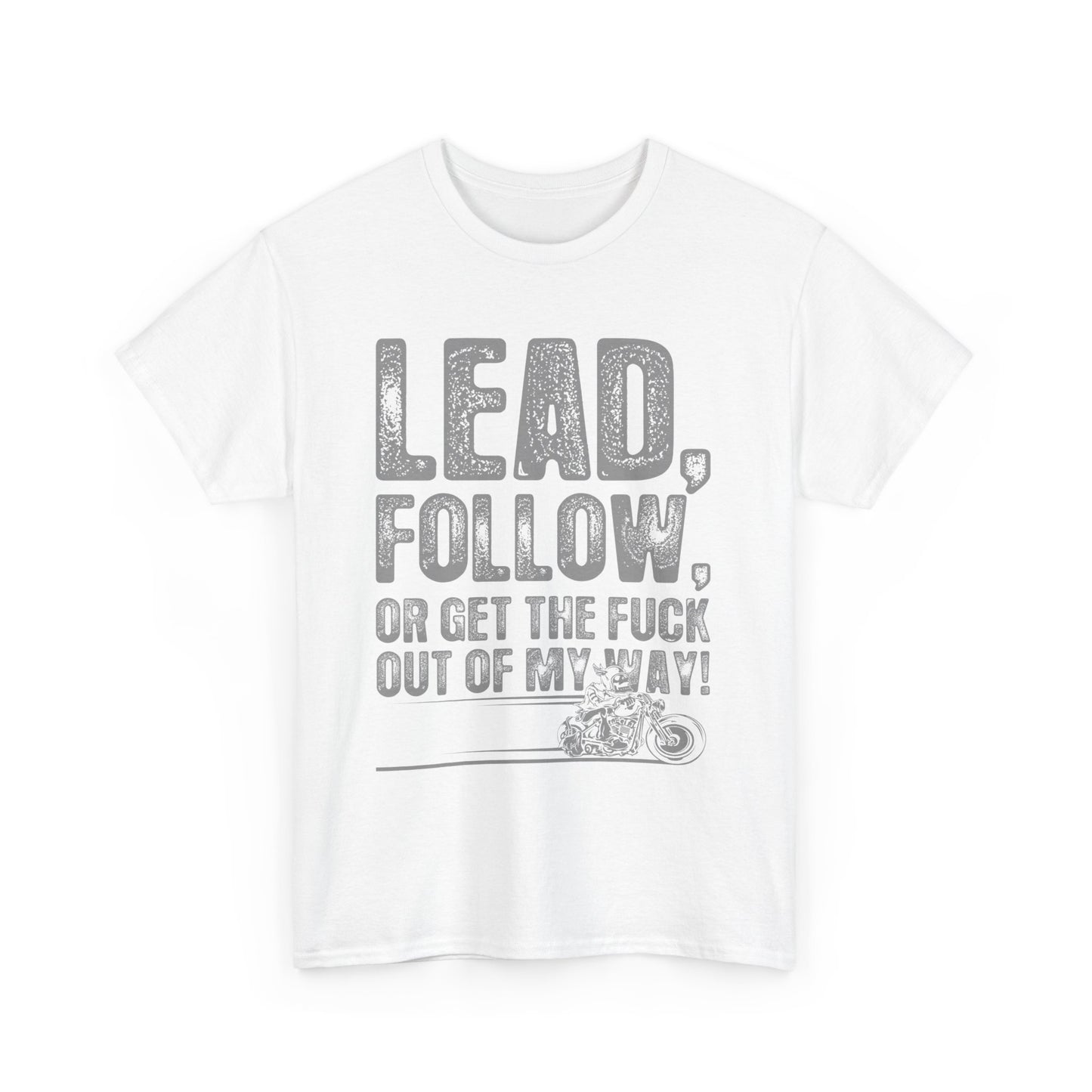 Lead, Follow or Get The F***k Tee - Gildan® 5000 Heavy Cotton™, Comfort and Durability