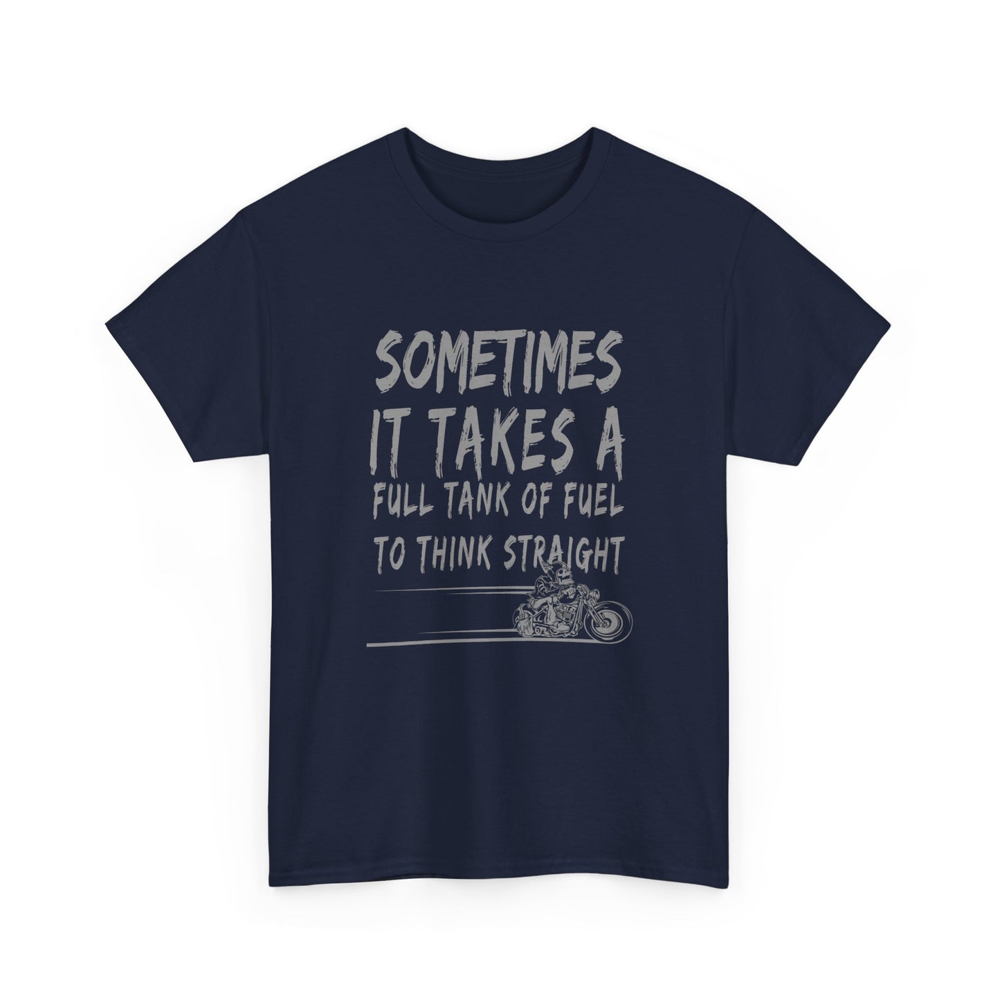 Classic Comfort T-Shirt: Some Times It Takes A Full Tank Of Fuel To Think Straight