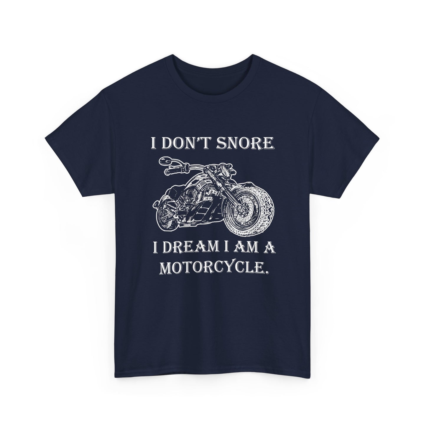 I Don't Snore, I Dream I'm a Motorcycle - Gildan® 5000 Heavy Cotton™ T-Shirt, For the Bold Rider