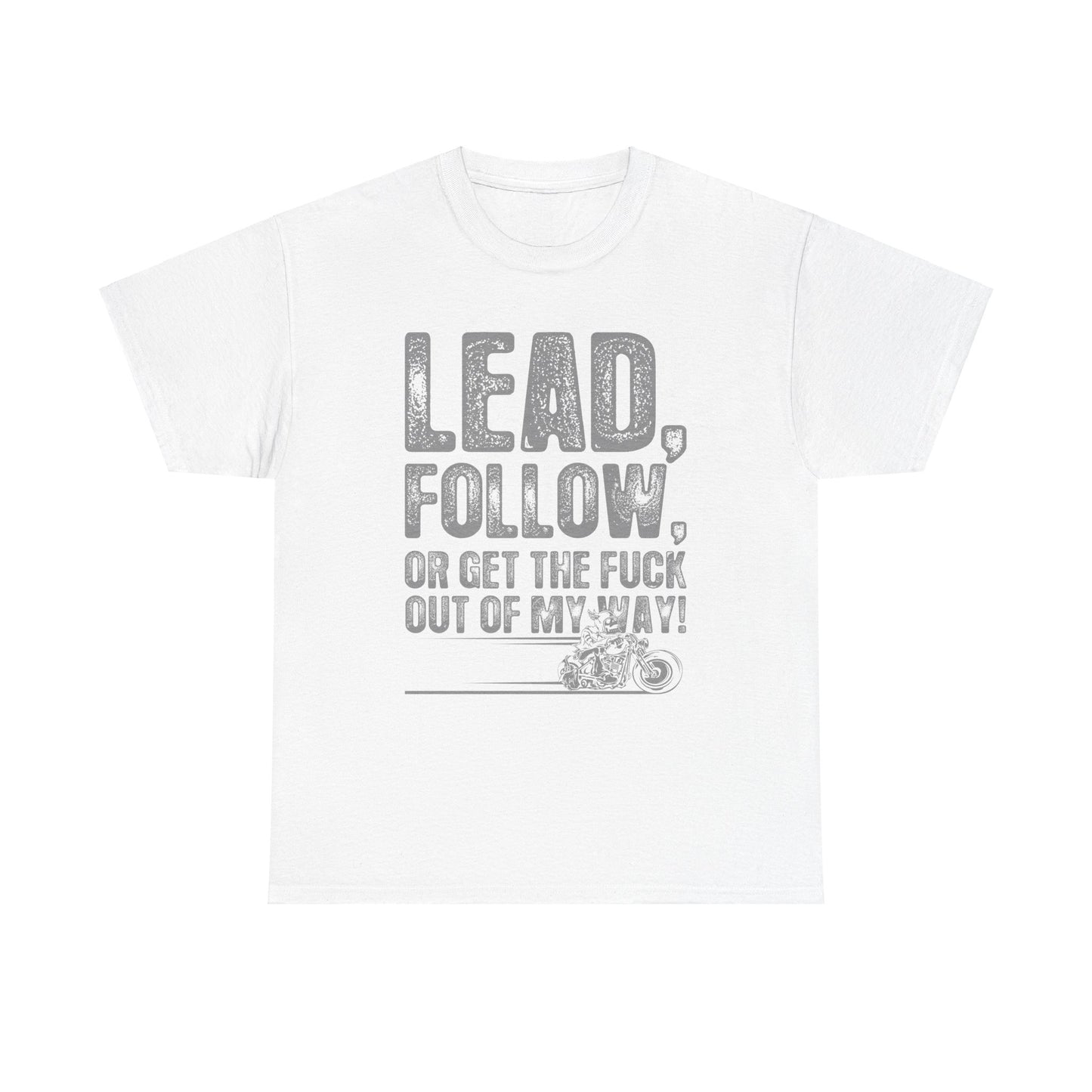 Lead, Follow or Get The F***k Tee - Gildan® 5000 Heavy Cotton™, Comfort and Durability