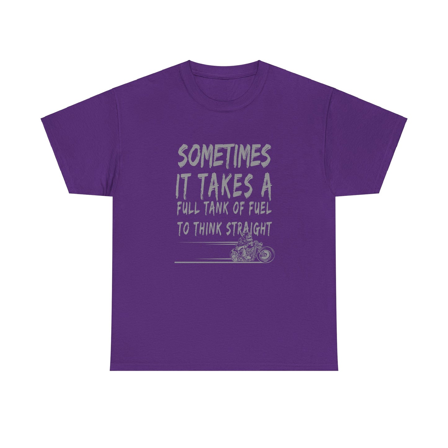 Classic Comfort T-Shirt: Some Times It Takes A Full Tank Of Fuel To Think Straight