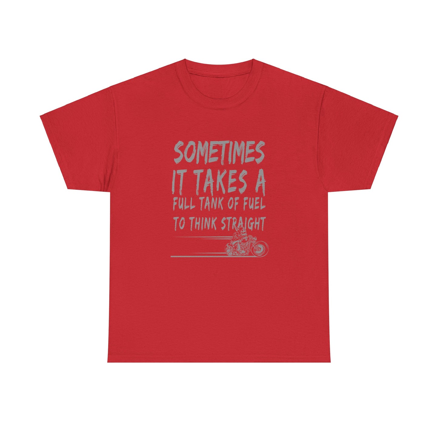 Classic Comfort T-Shirt: Some Times It Takes A Full Tank Of Fuel To Think Straight