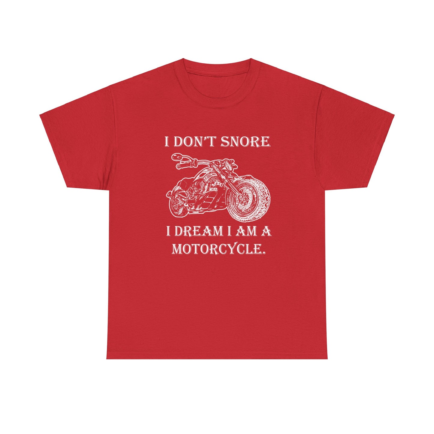 I Don't Snore, I Dream I'm a Motorcycle - Gildan® 5000 Heavy Cotton™ T-Shirt, For the Bold Rider
