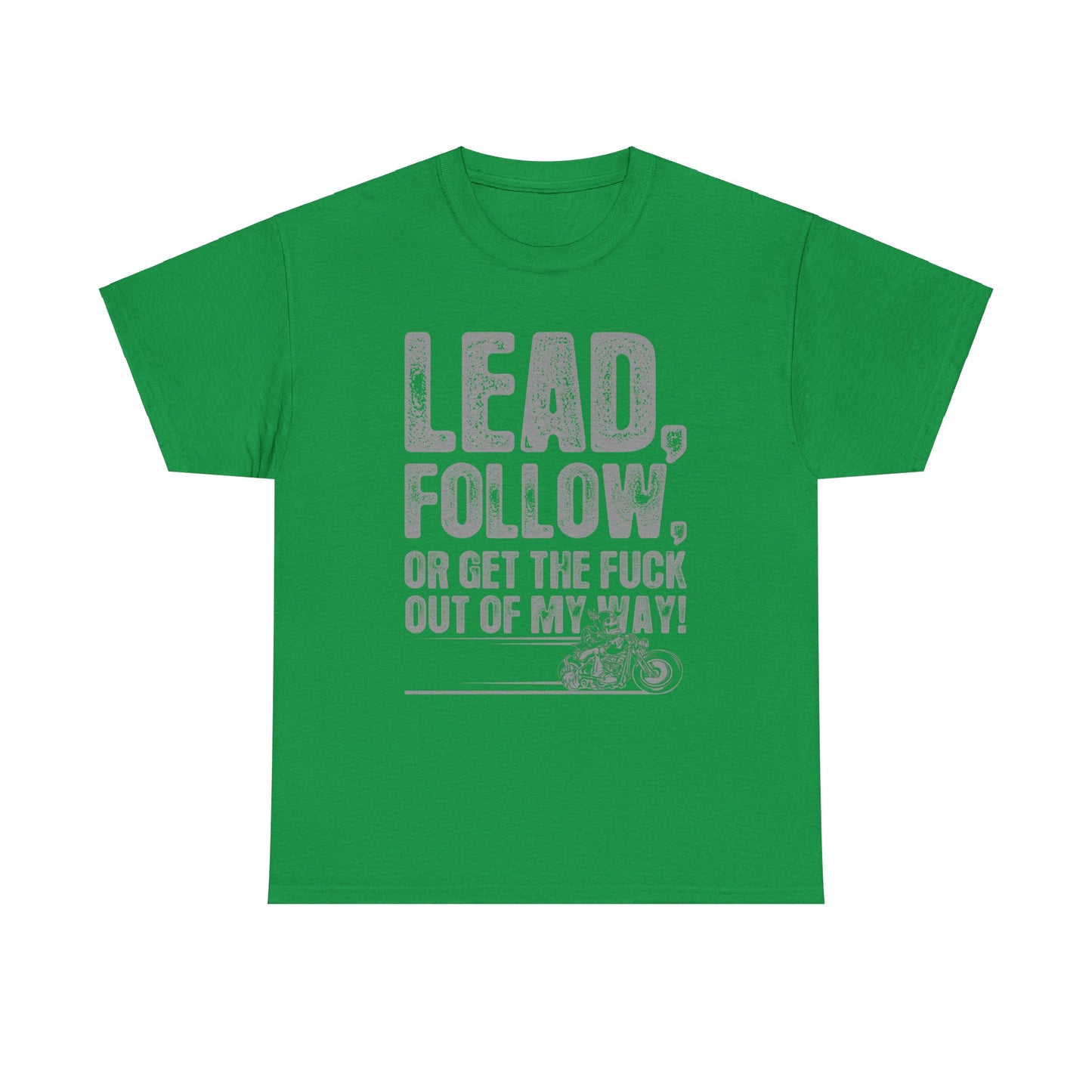 Lead, Follow or Get The F***k Tee - Gildan® 5000 Heavy Cotton™, Comfort and Durability