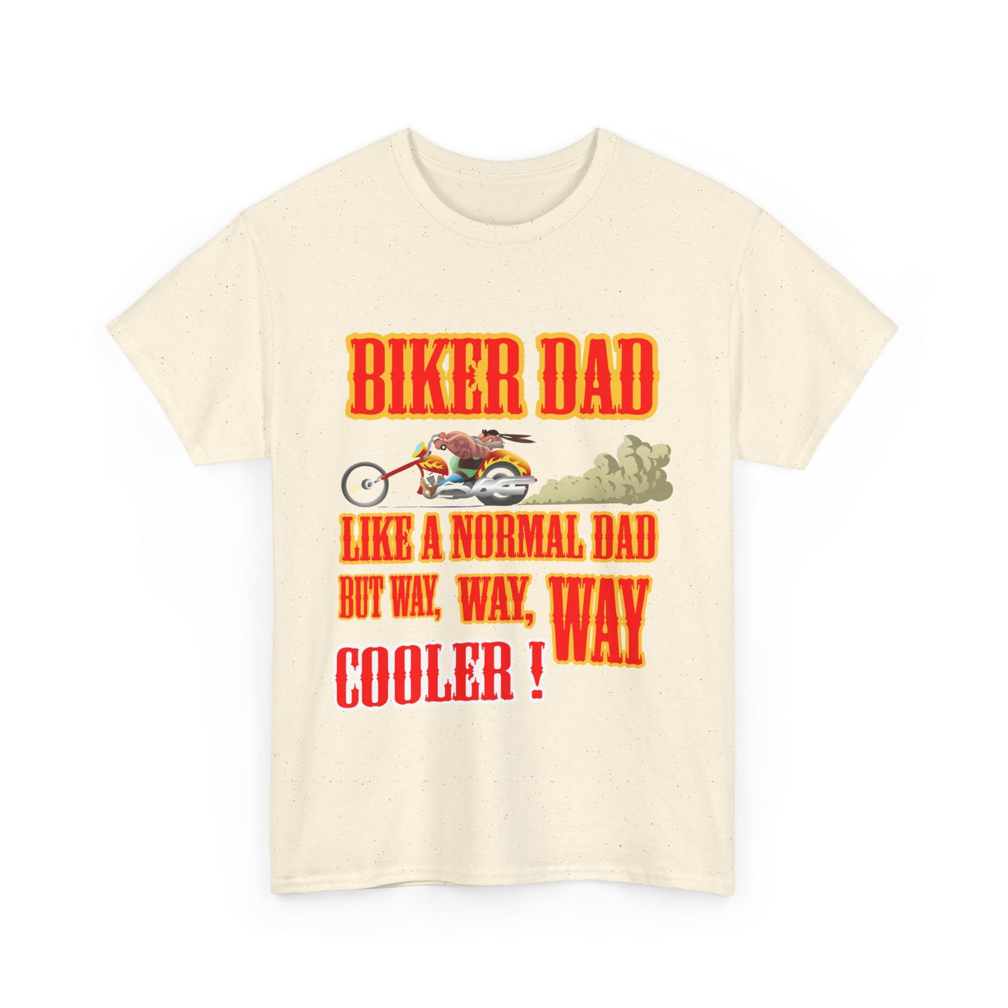 Biker Dad, Like a normal Dad but, Way, Way, Way Cooler : Classic Comfort and Heavy Cotton Edition Tee