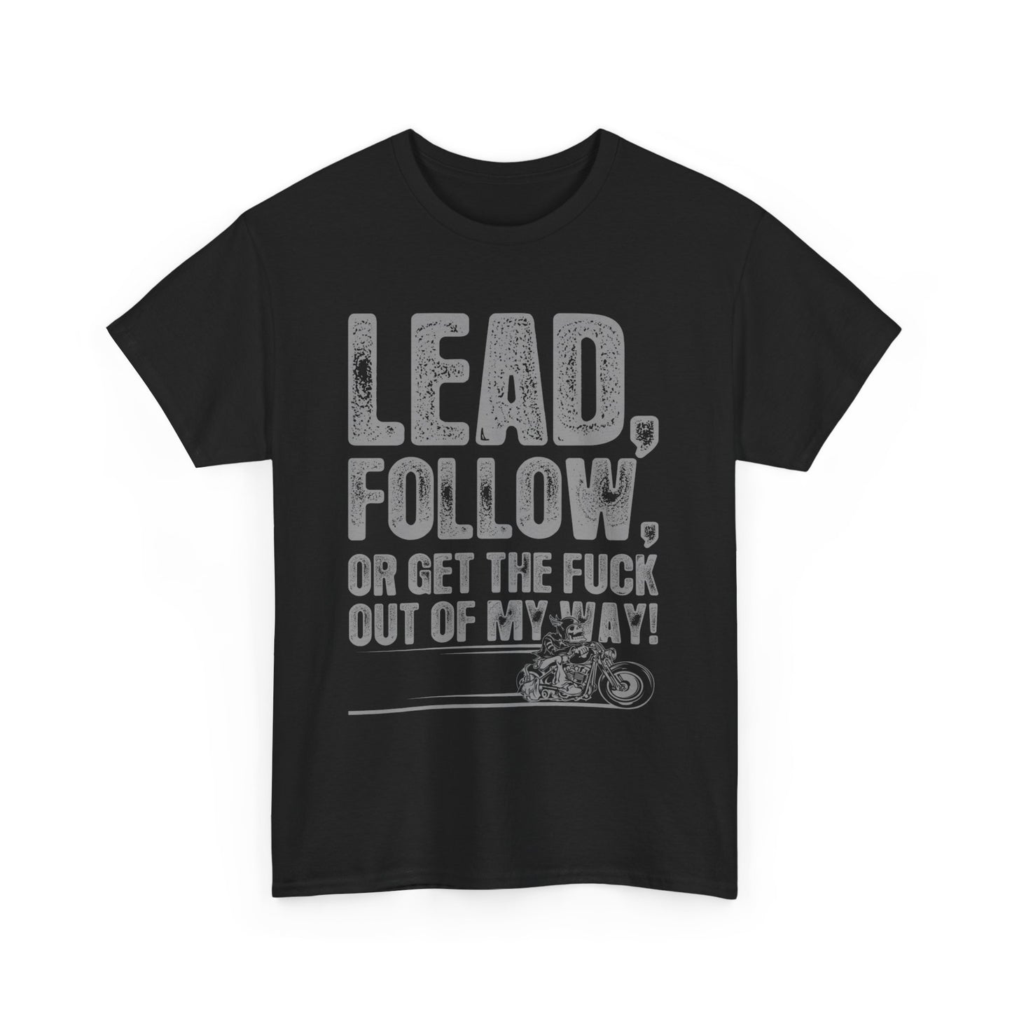Lead, Follow or Get The F***k Tee - Gildan® 5000 Heavy Cotton™, Comfort and Durability