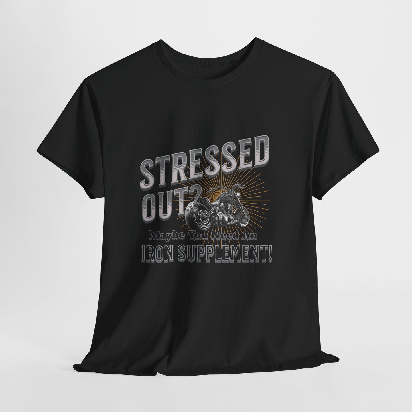 Stressed Out? - A Funny Reminder: 'Maybe You Need an Iron Supplement' T-Shirt