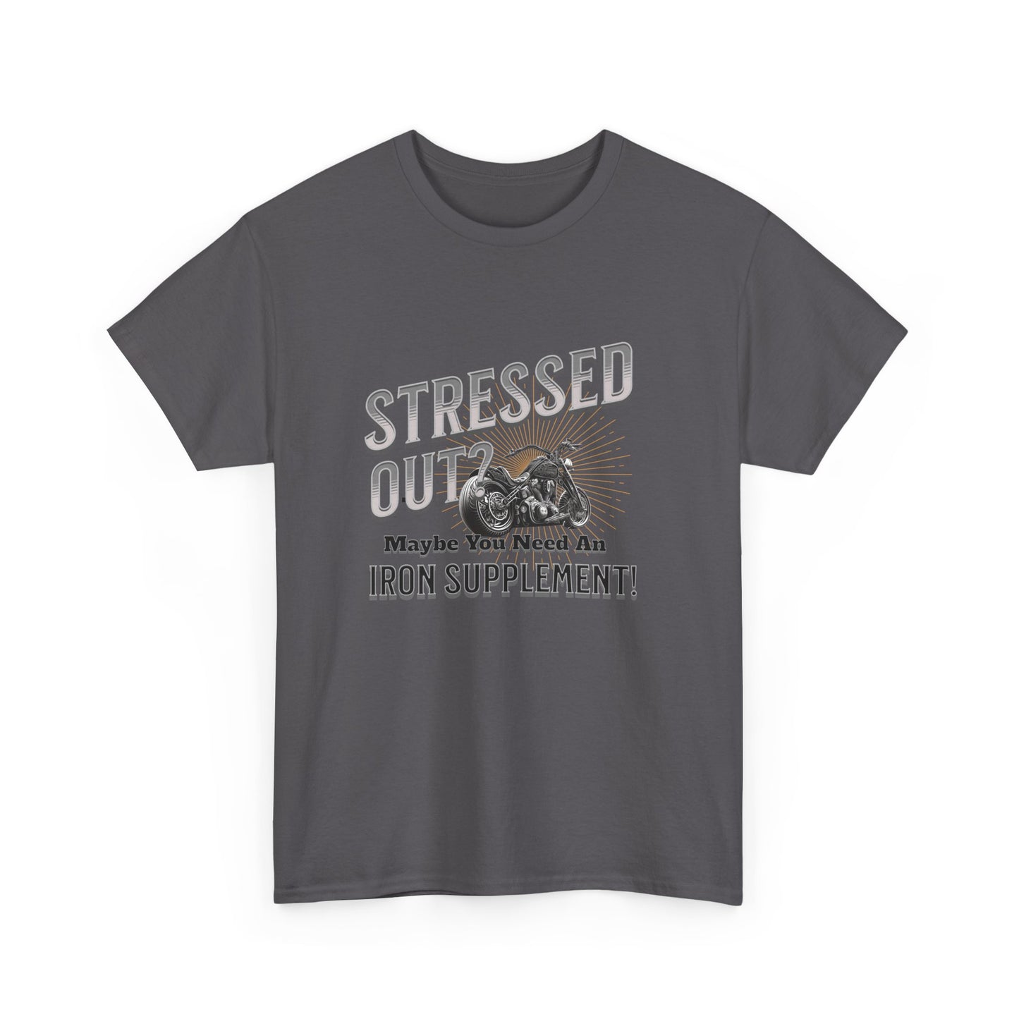 Stressed Out? - A Funny Reminder: 'Maybe You Need an Iron Supplement' T-Shirt