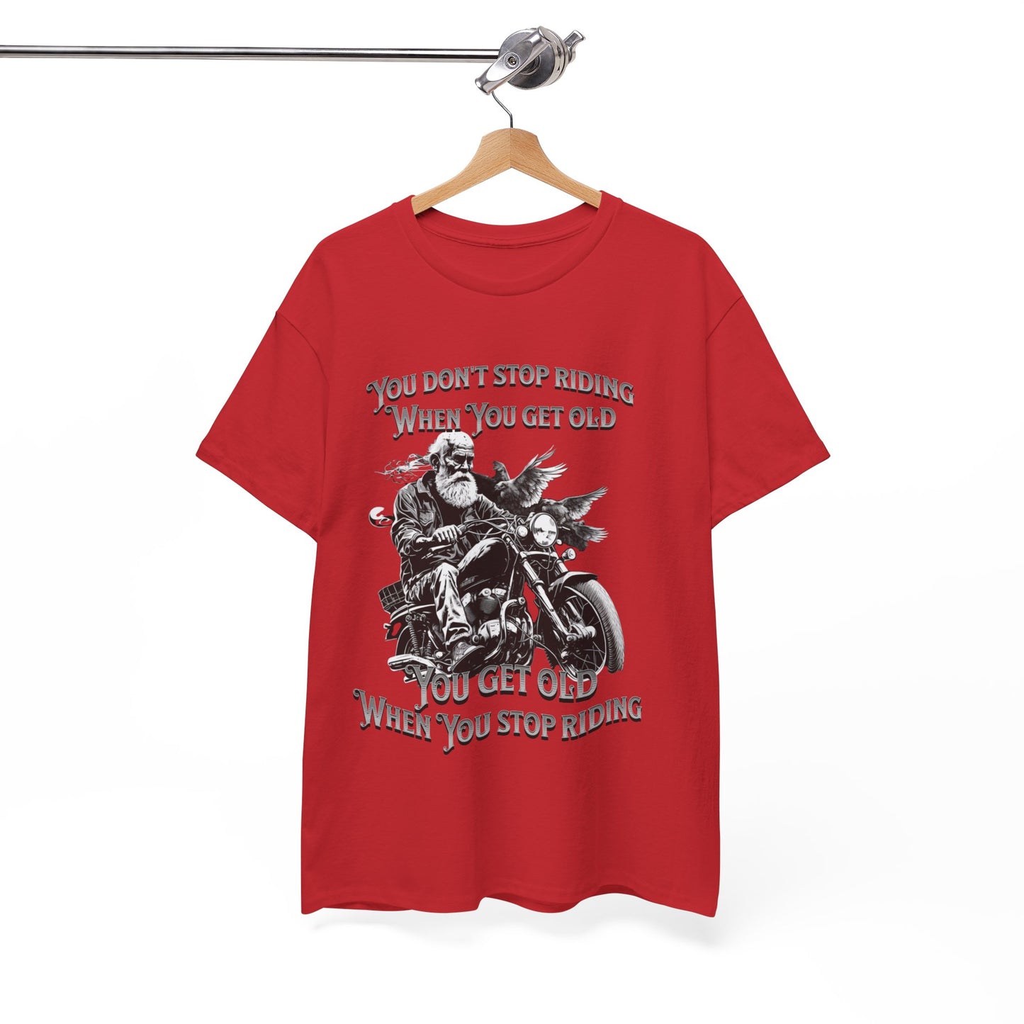 You Don’t Stop Riding When You Get Old - Legendary Biker T-Shirt