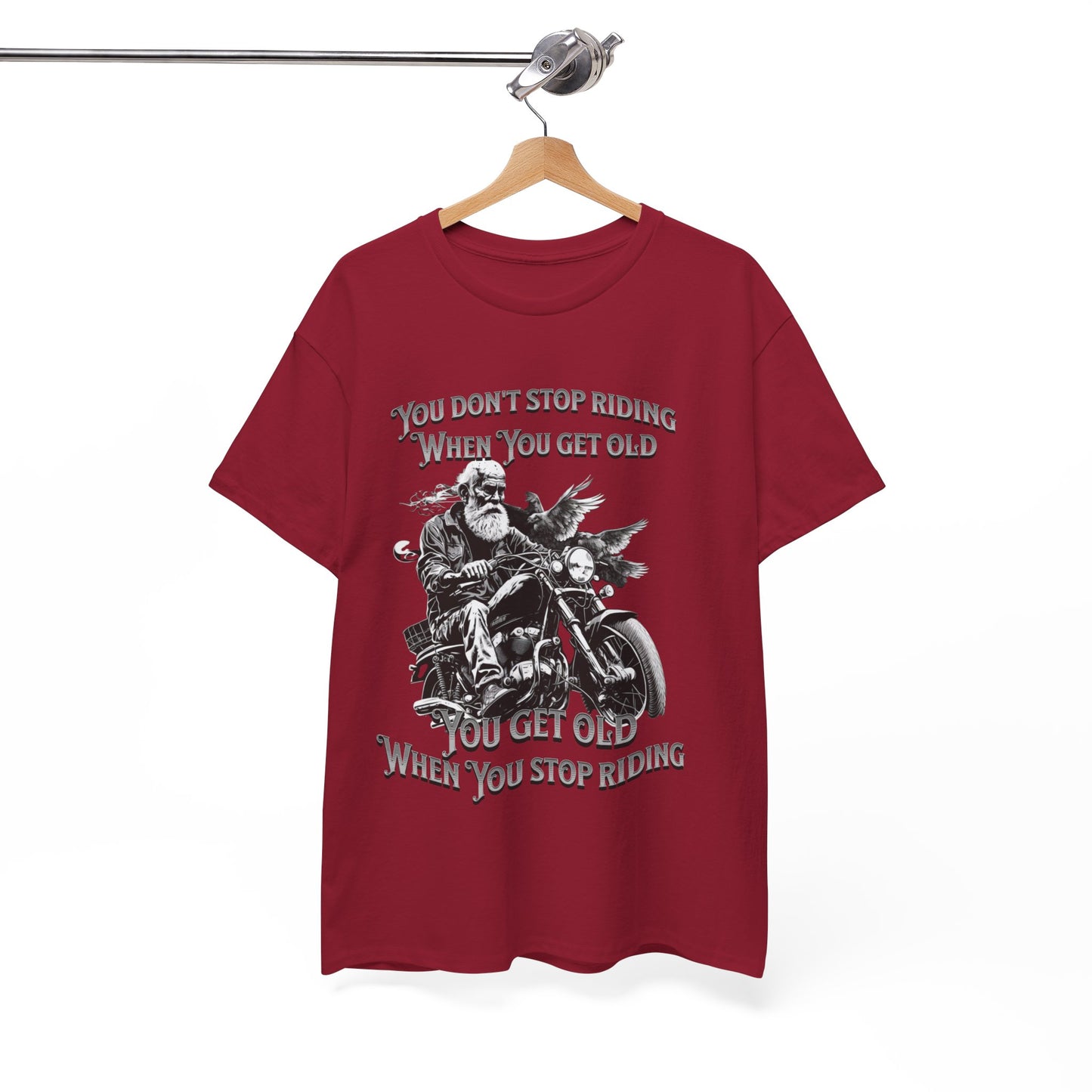 You Don’t Stop Riding When You Get Old - Legendary Biker T-Shirt